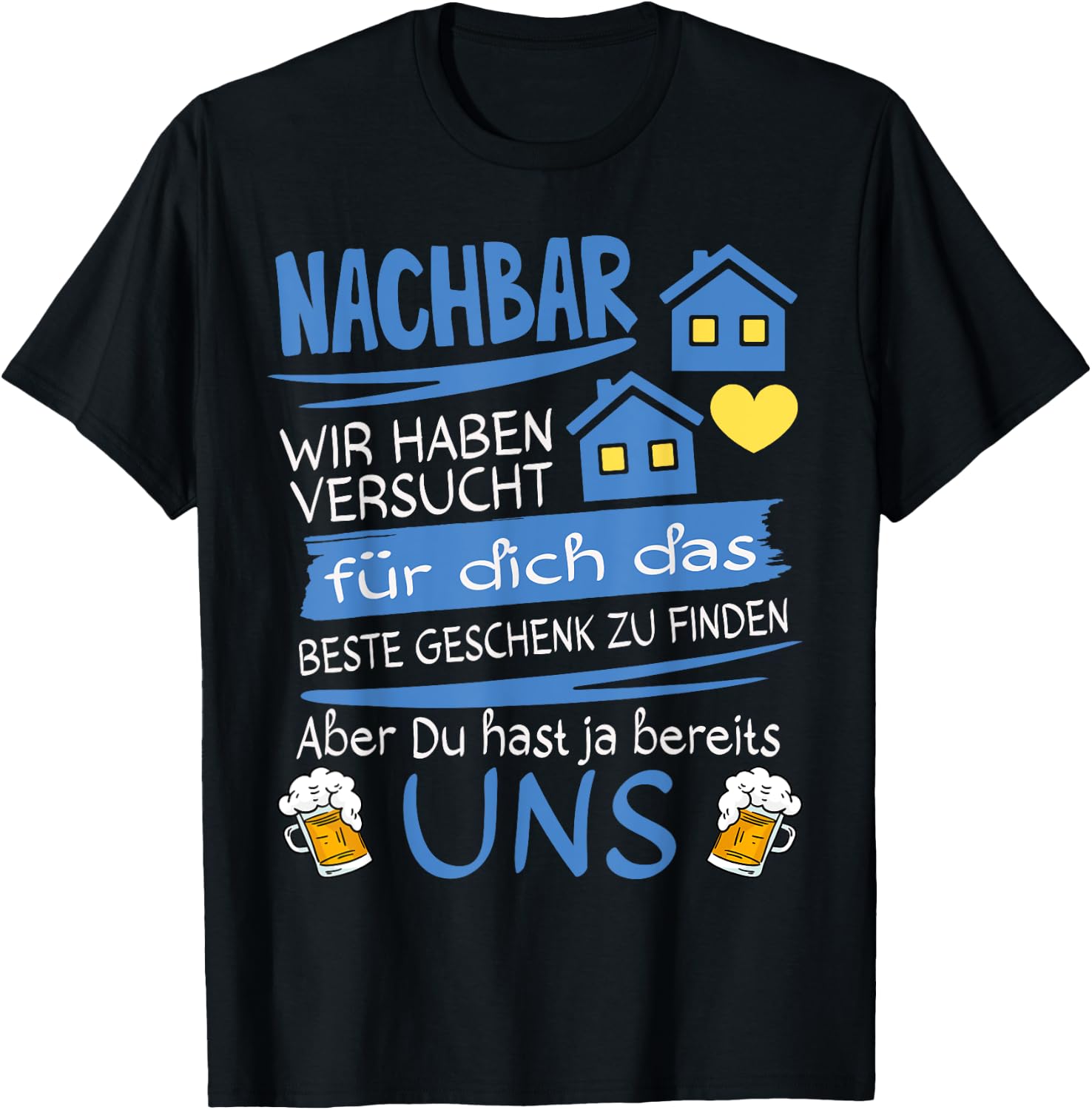 Neighbor Wir haben versucht für dich das beste Geschenk T-Shirt - T-Shirt | Black