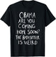 Obama are You Coming Home Soon The Babysitter is Weird T-Shirt - T-Shirt | Black