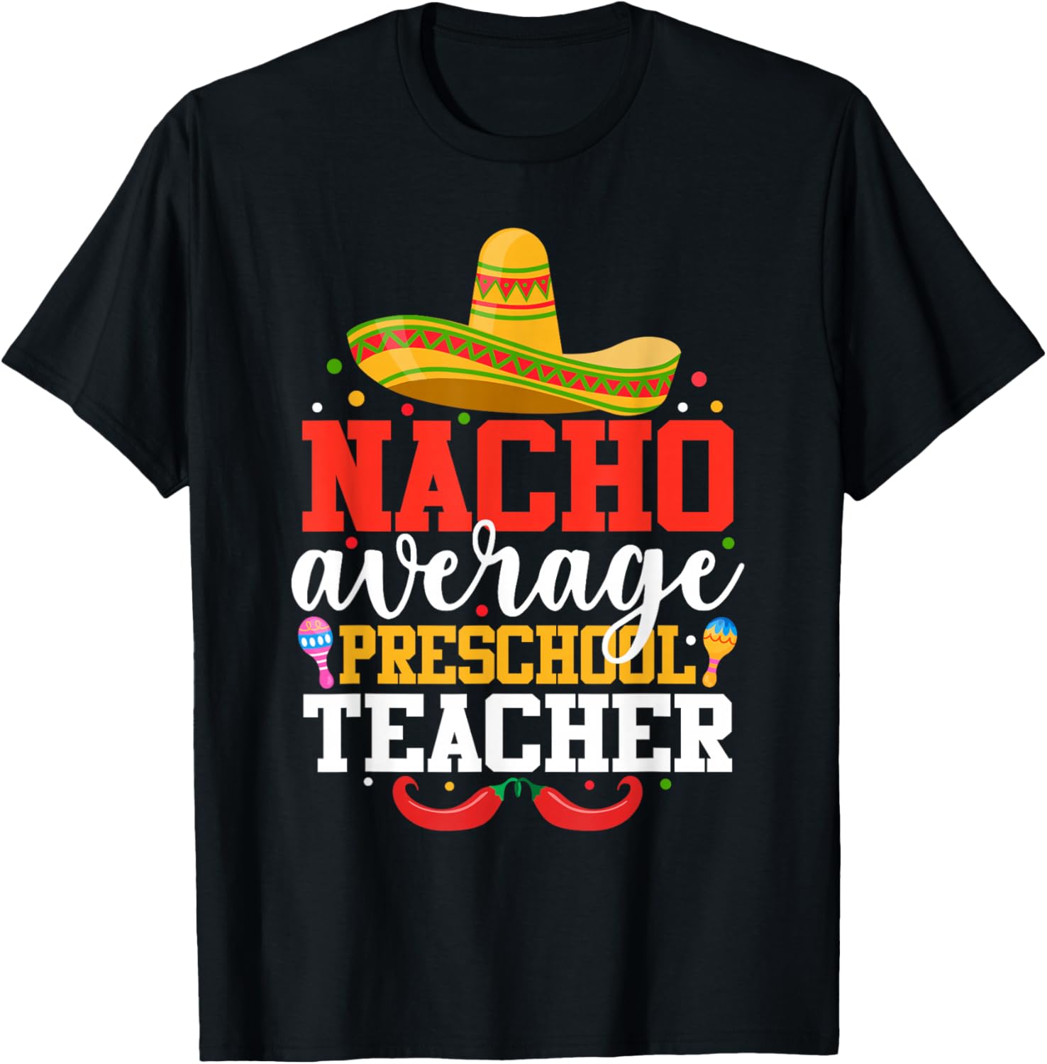 Nacho Average Preschool Teacher Funny Mexican Cinco De Mayo T-Shirt - T-Shirt | Black