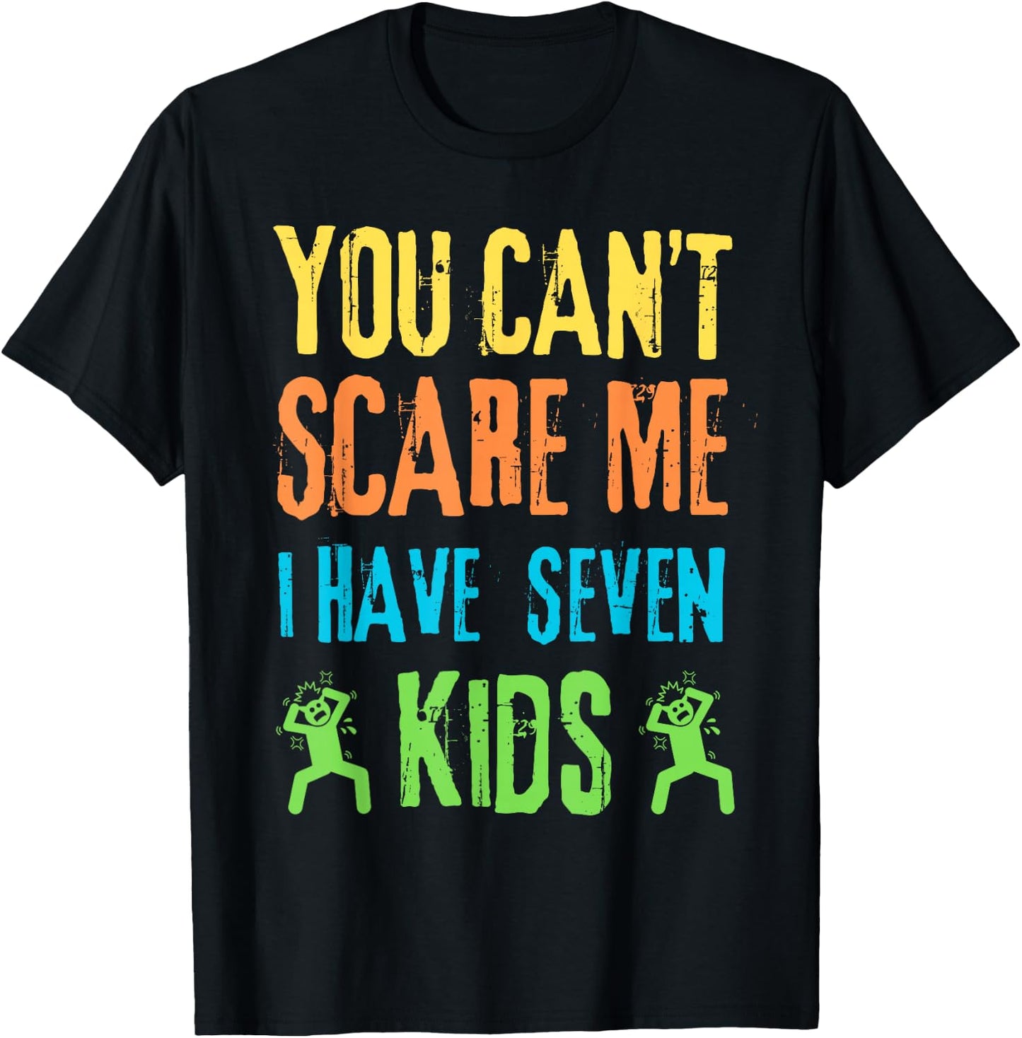 You Can't Scare Me I Have Seven Kids T-Shirt - T-Shirt | Black