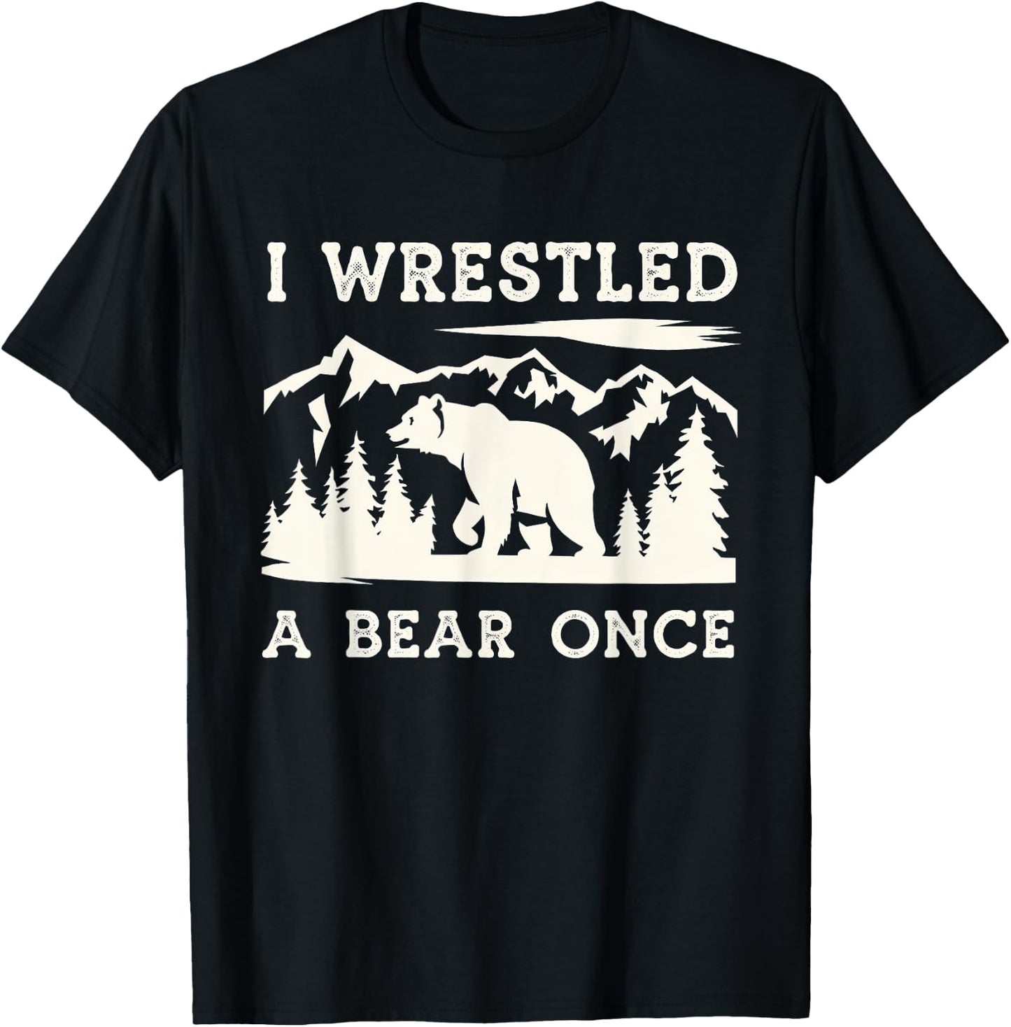 I Wrestled a Bear Once Outdoor Excursion T-Shirt - T-Shirt | Black
