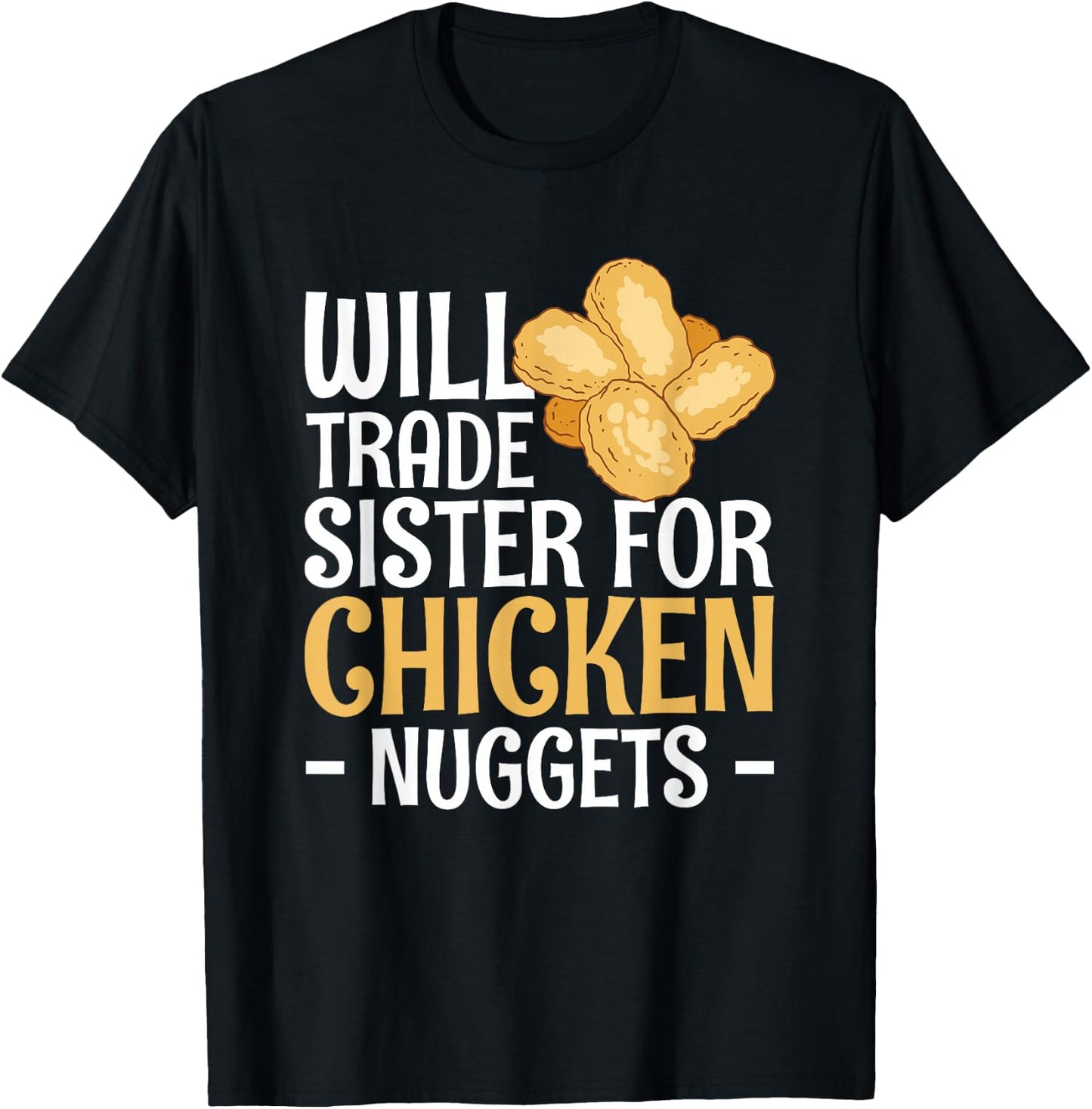 Will Trade Sister For Chicken Nuggets T-Shirt - T-Shirt | Black