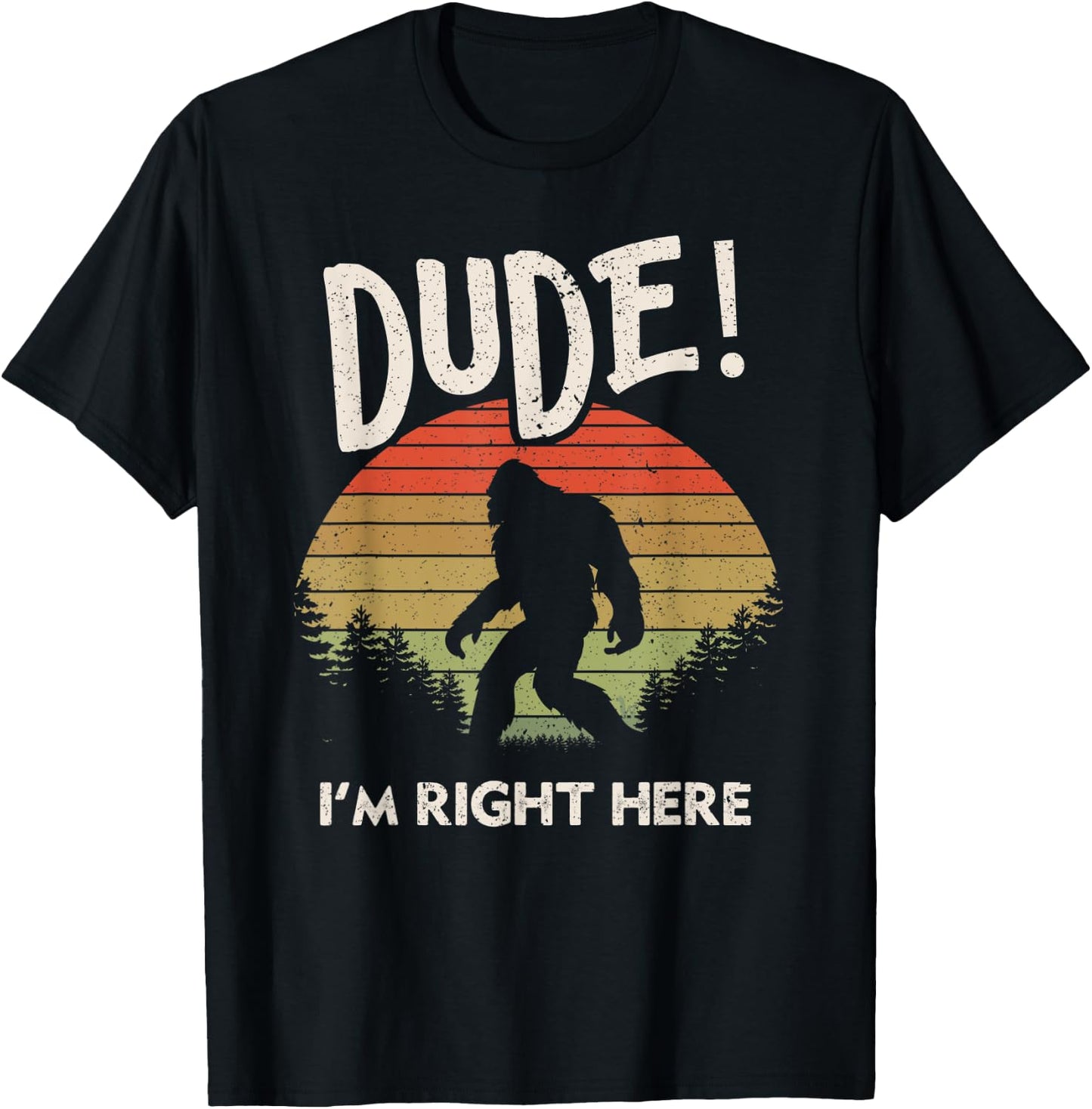 Funny Bigfoot Dude I'm Right Here Camping & Hiking Outdoors T-Shirt - T-Shirt | Black