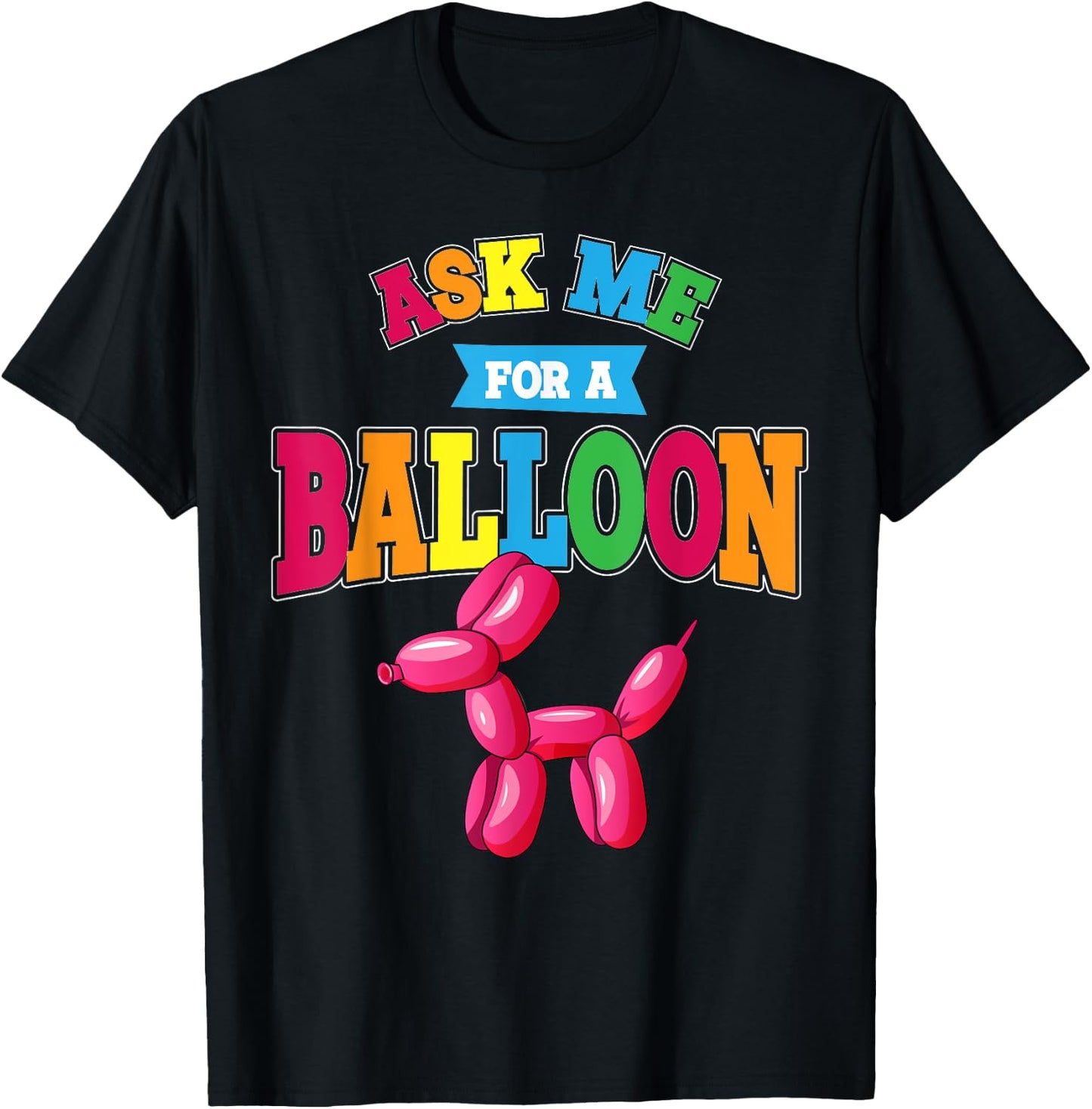 Ask Me For A Balloon Twisted Dog Balloon Animal Artist Men Women Kids T-Shirt - T-Shirt | Black