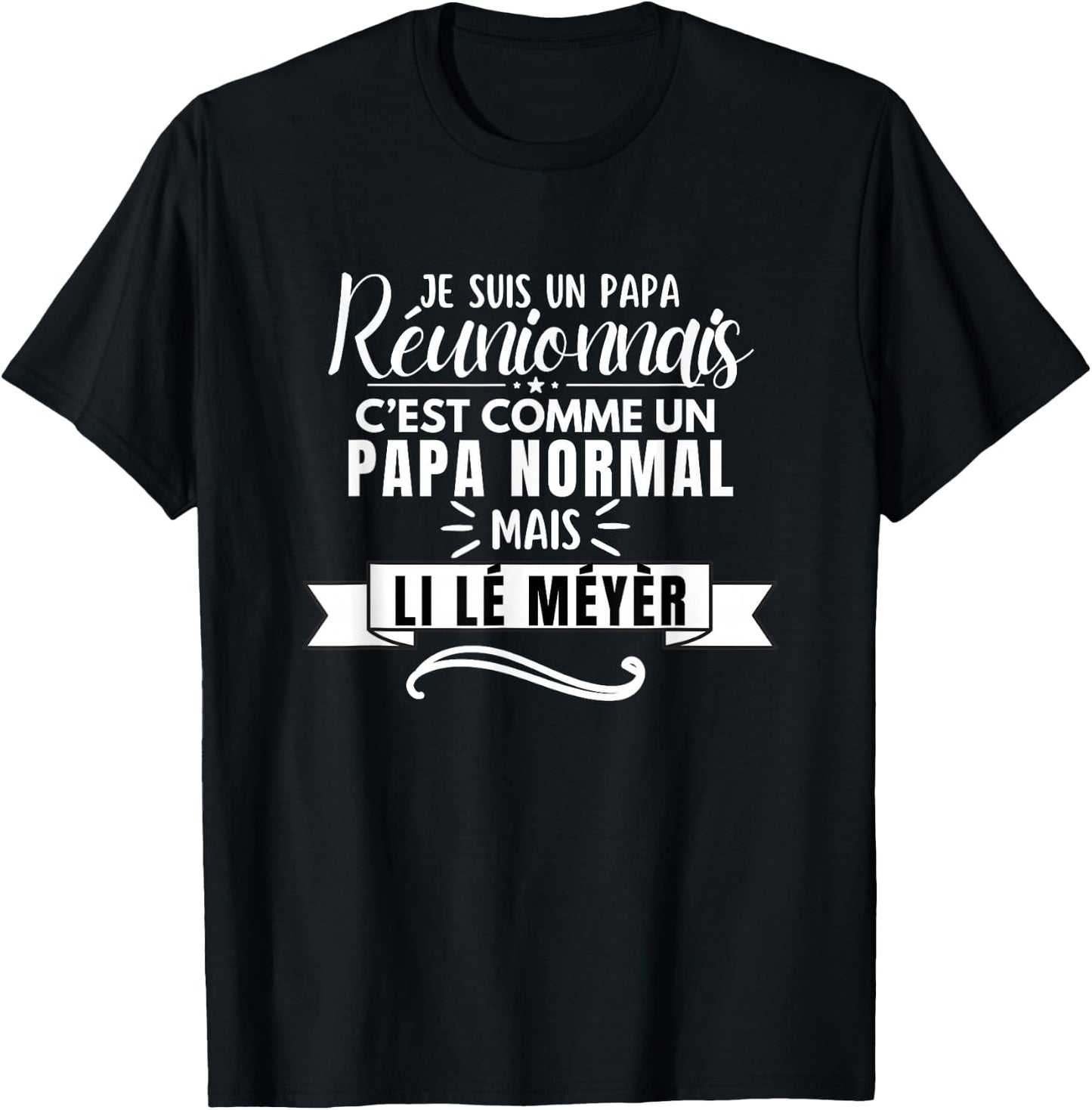 Funny Dad Reunionais Li lé Meyèr ile la Réunion , Black, S T-Shirt - T-Shirt | Black