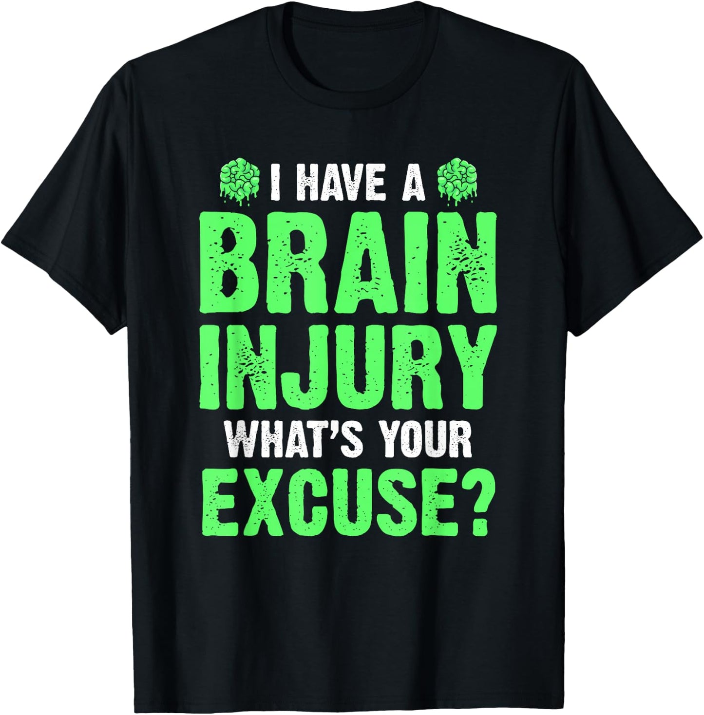 I Have A Brain Injury What's Your Excuse TBI Patient Warrior T-Shirt - T-Shirt | Black