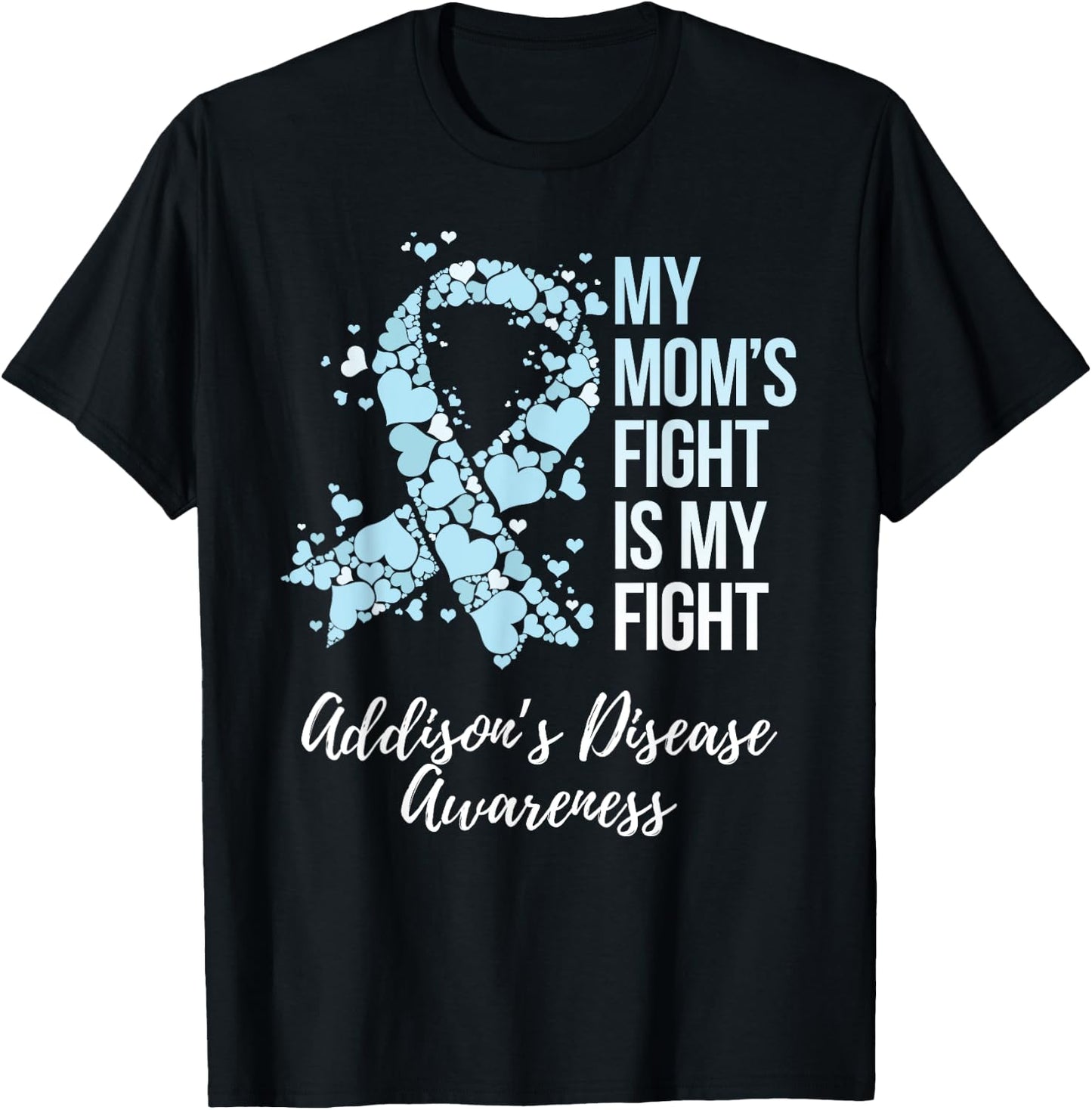 My Mom’s Fight Is My Fight Addison’s Disease Awareness T-Shirt - T-Shirt | Black