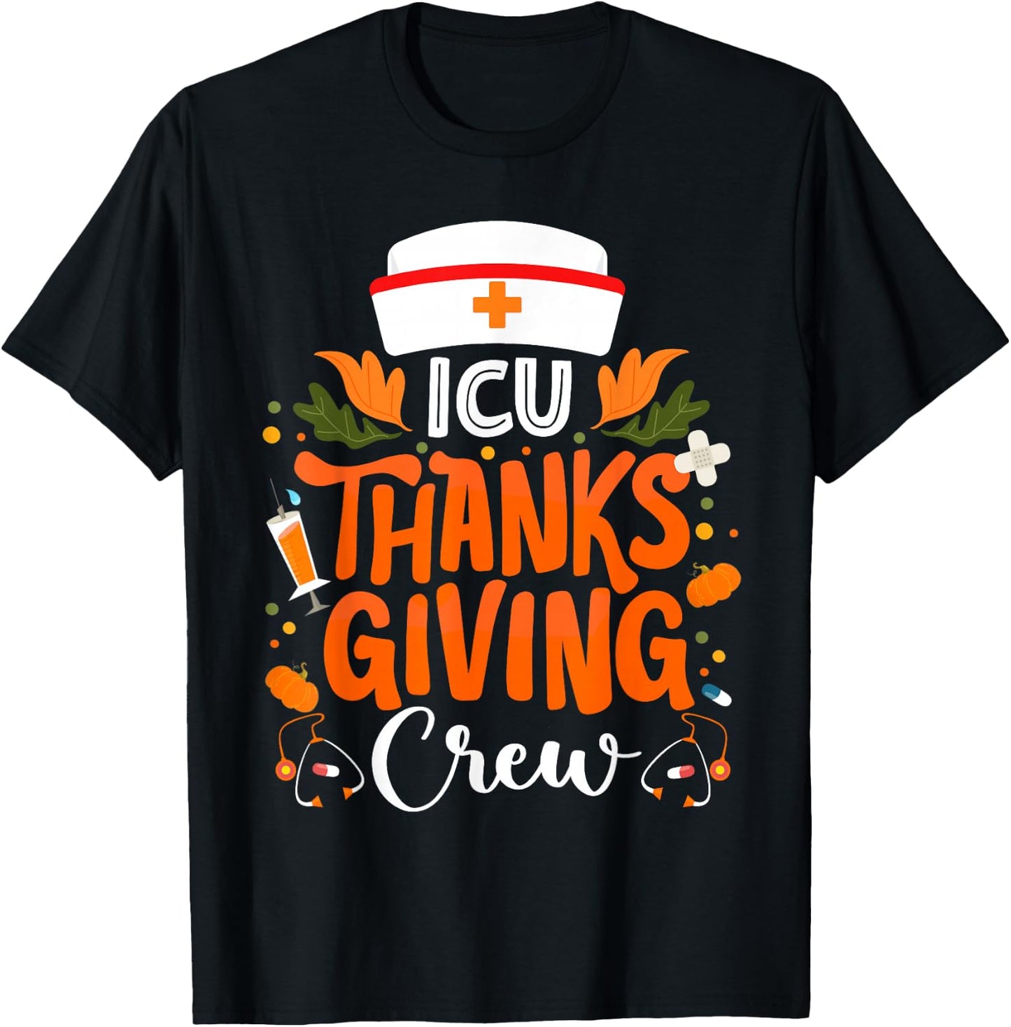 ICU Thanksgiving Nurse Crew Intensive Care Unit Thanksgiving T-Shirt - T-Shirt | Black