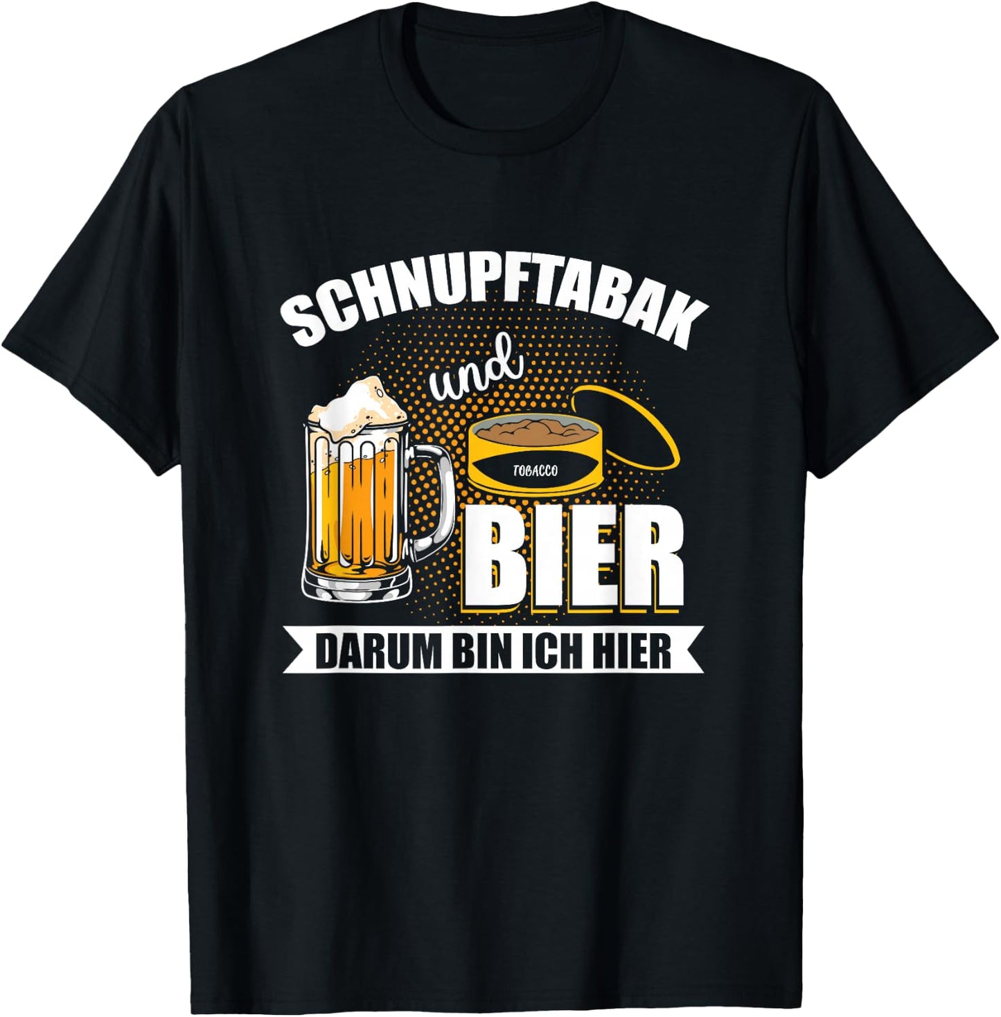 with Snupftabak und Bier um um Ich Here Funny Priis Design, black T-Shirt - T-Shirt | Black