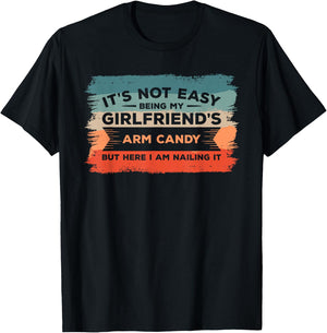 It's Not Easy Being My Girlfriend's Arm Candy But Here I Am T-Shirt - T-Shirt | Black