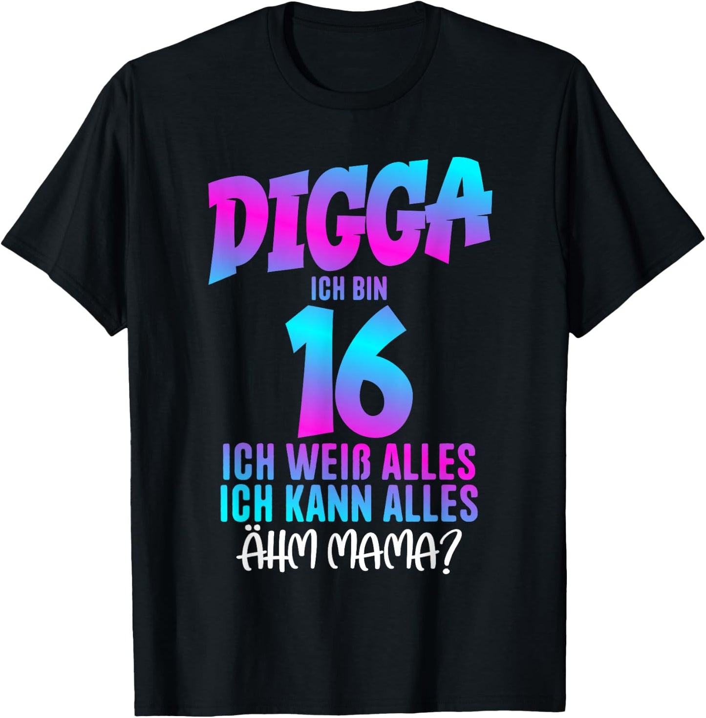 Digga Ich bin 16 Ich Weiß Alles 16 Jahre alt 16th Birthday , black T-Shirt - T-Shirt | Black