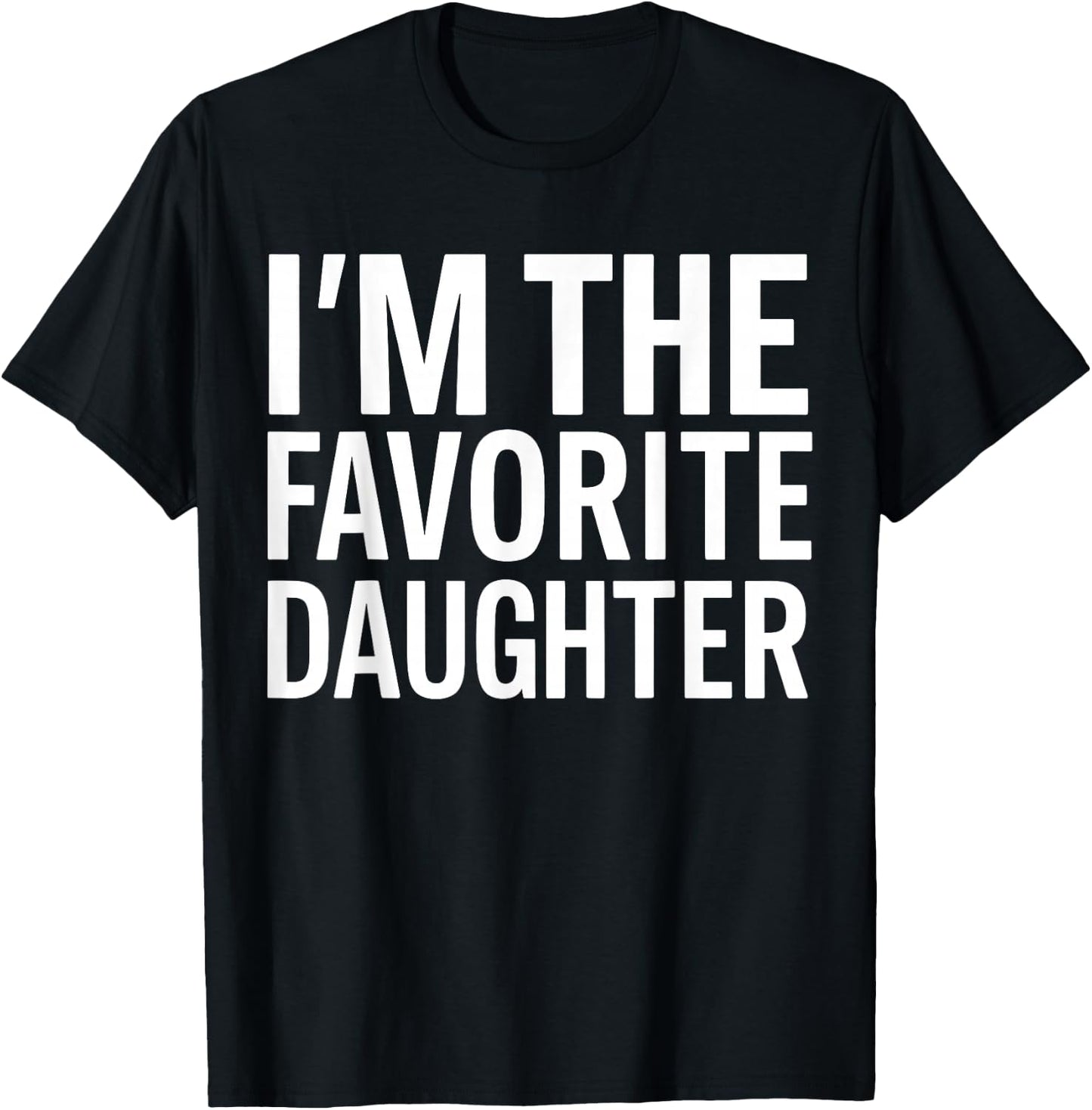 I'm The Favorite Daughter T-Shirt - T-Shirt | Black
