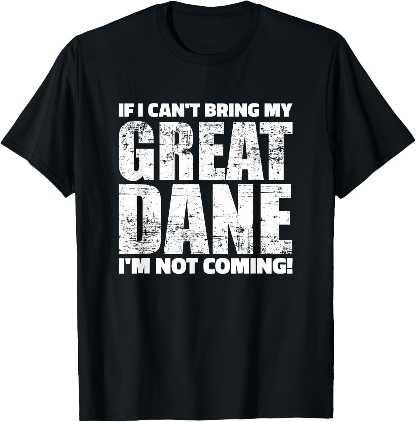 If I can't bring my Great Dane I'm not coming T-Shirt - T-Shirt | Black