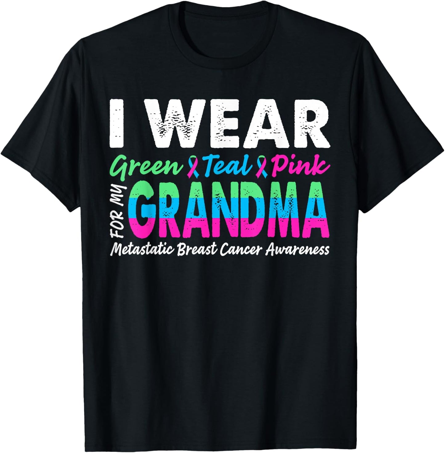 Metastatic Breast Cancer I Wear Green Teal Pink For Grandma T-Shirt - T-Shirt | Black