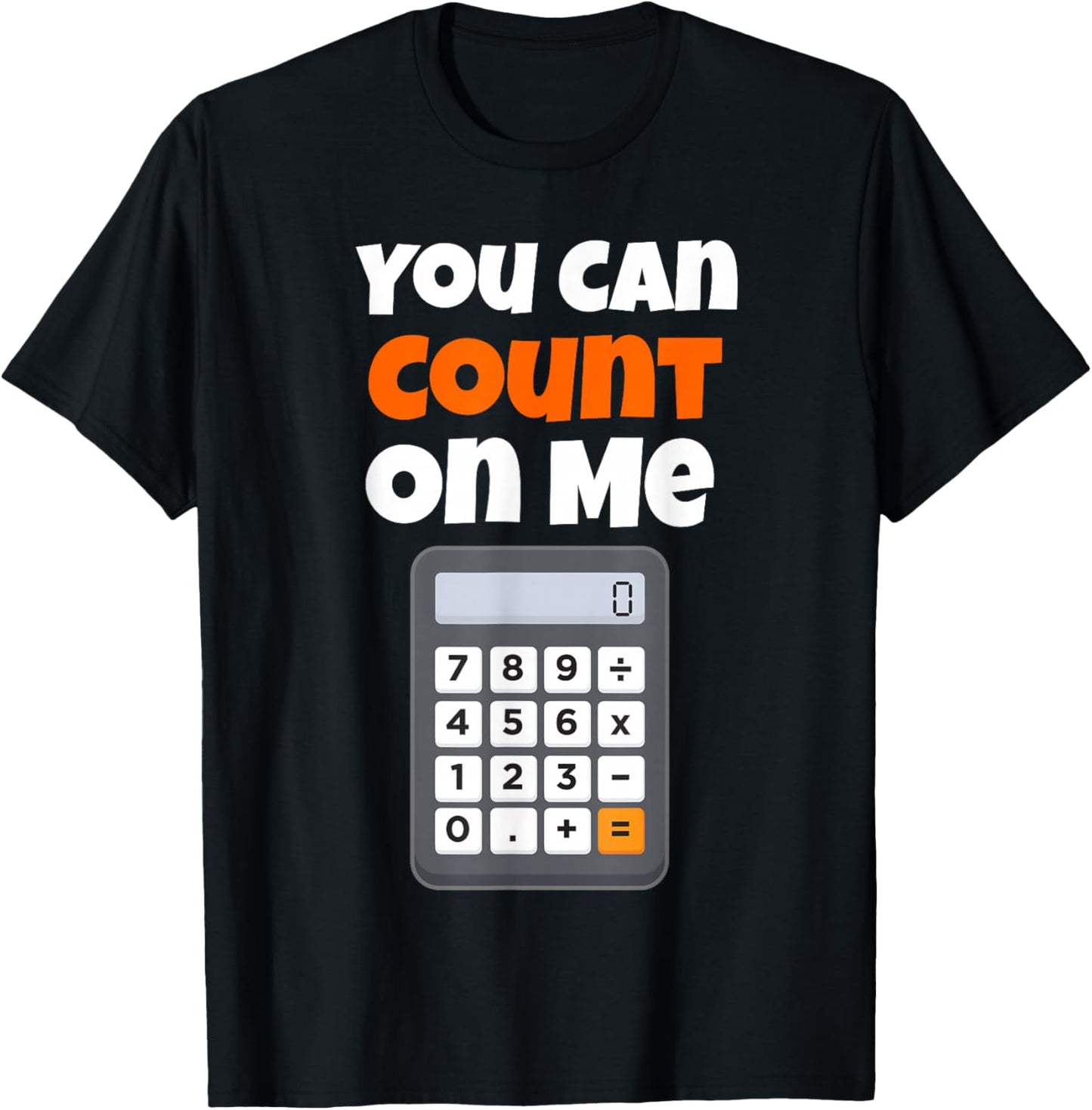 You Can Count On Me Calculator T-Shirt - T-Shirt | Black