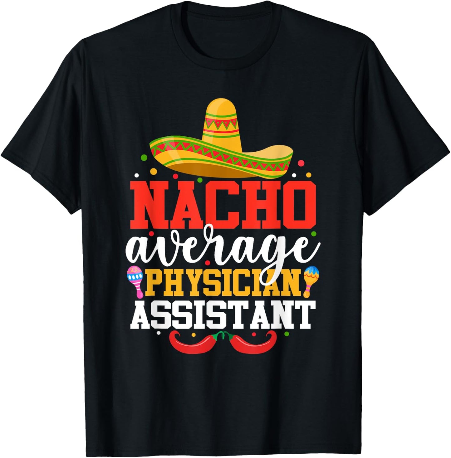 Nacho Average Physician Assistant Mexican Cinco De Mayo T-Shirt - T-Shirt | Black