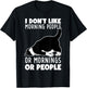 I Don't Like Morning People Or Mornings Or People Funny Cat T-Shirt - T-Shirt | Black