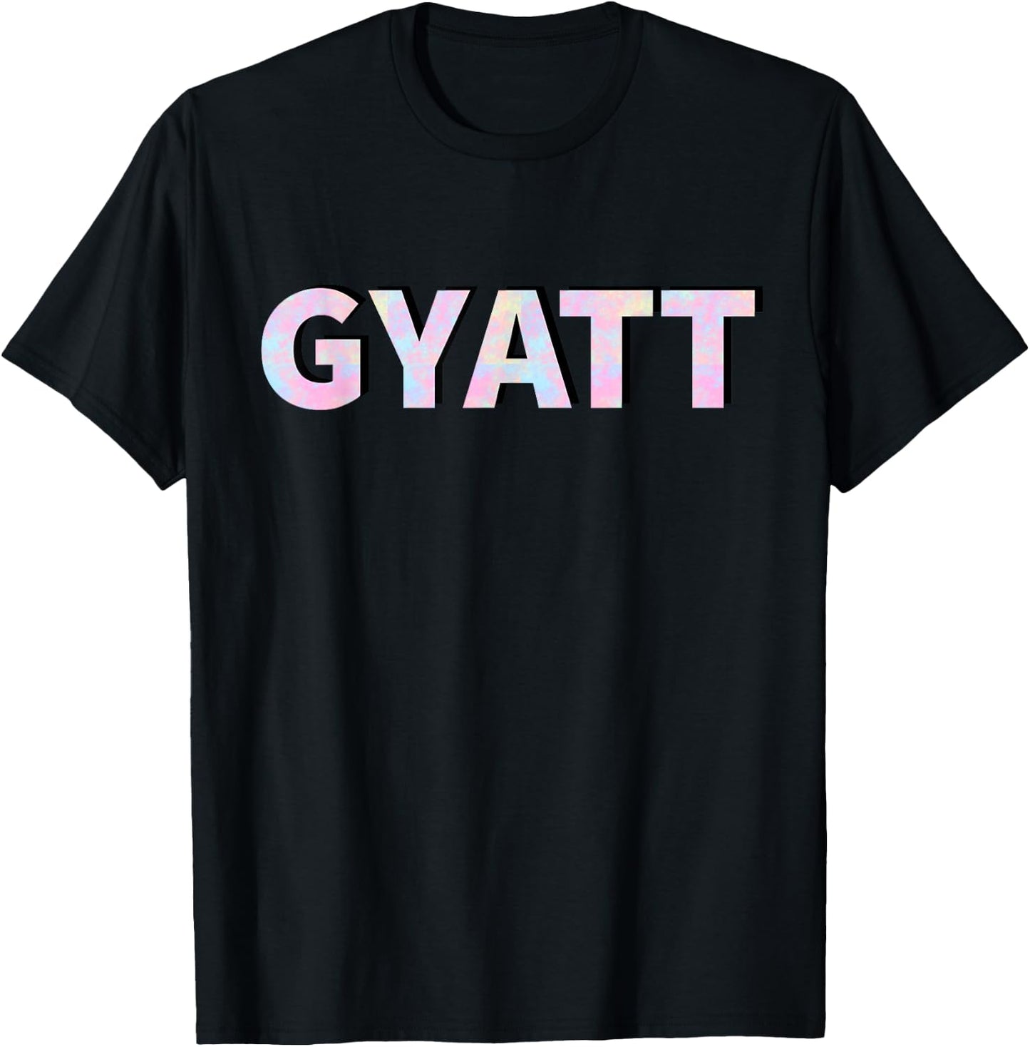 It says Gyatt T-Shirt - T-Shirt | Black