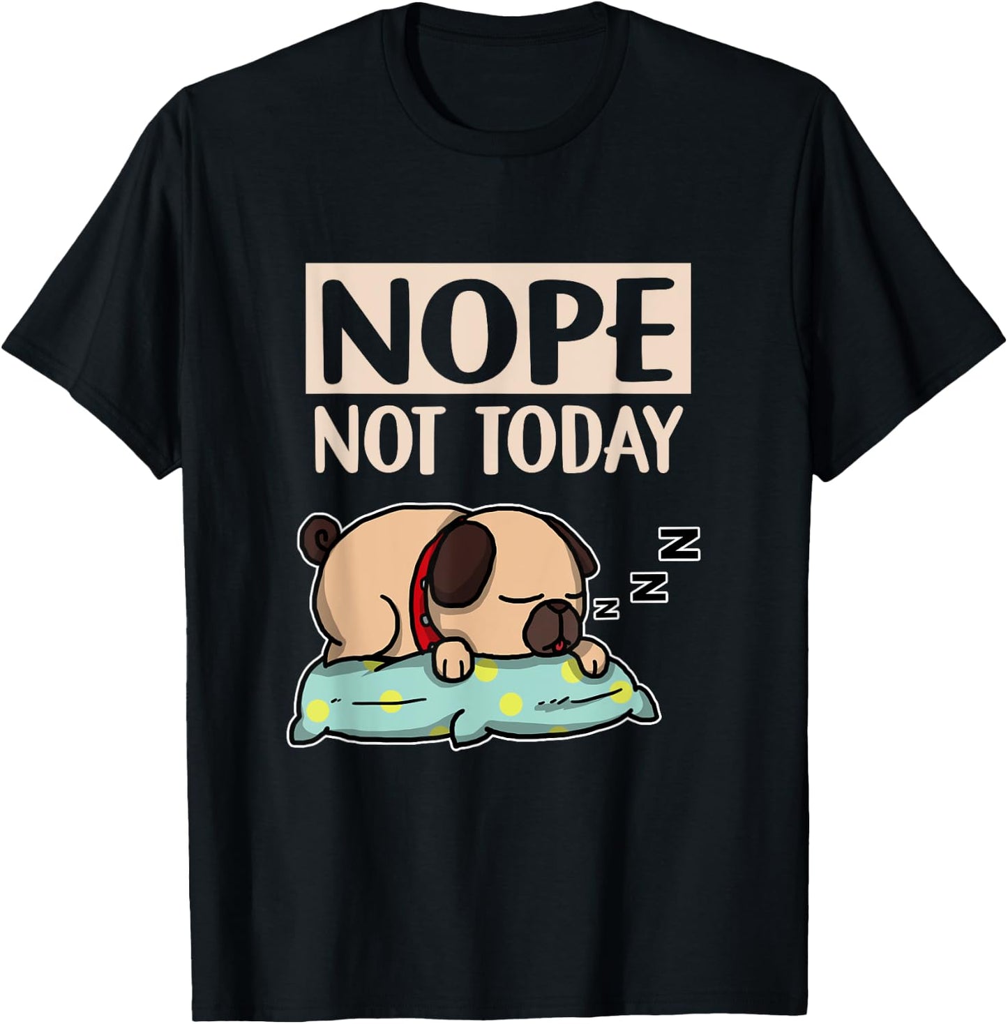 Funny Lazy Dog Gift Nope Not Today Dogs Men Women Girls Kids T-Shirt - T-Shirt | Black