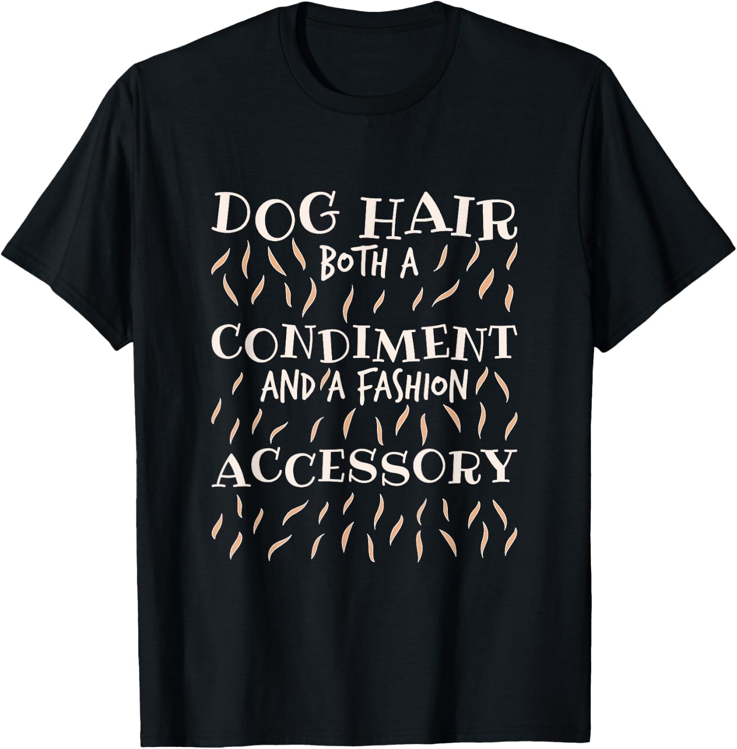 Dog Hair Both A Condiment And A Fashion Accessory, Dog Lover T-Shirt - T-Shirt | Black