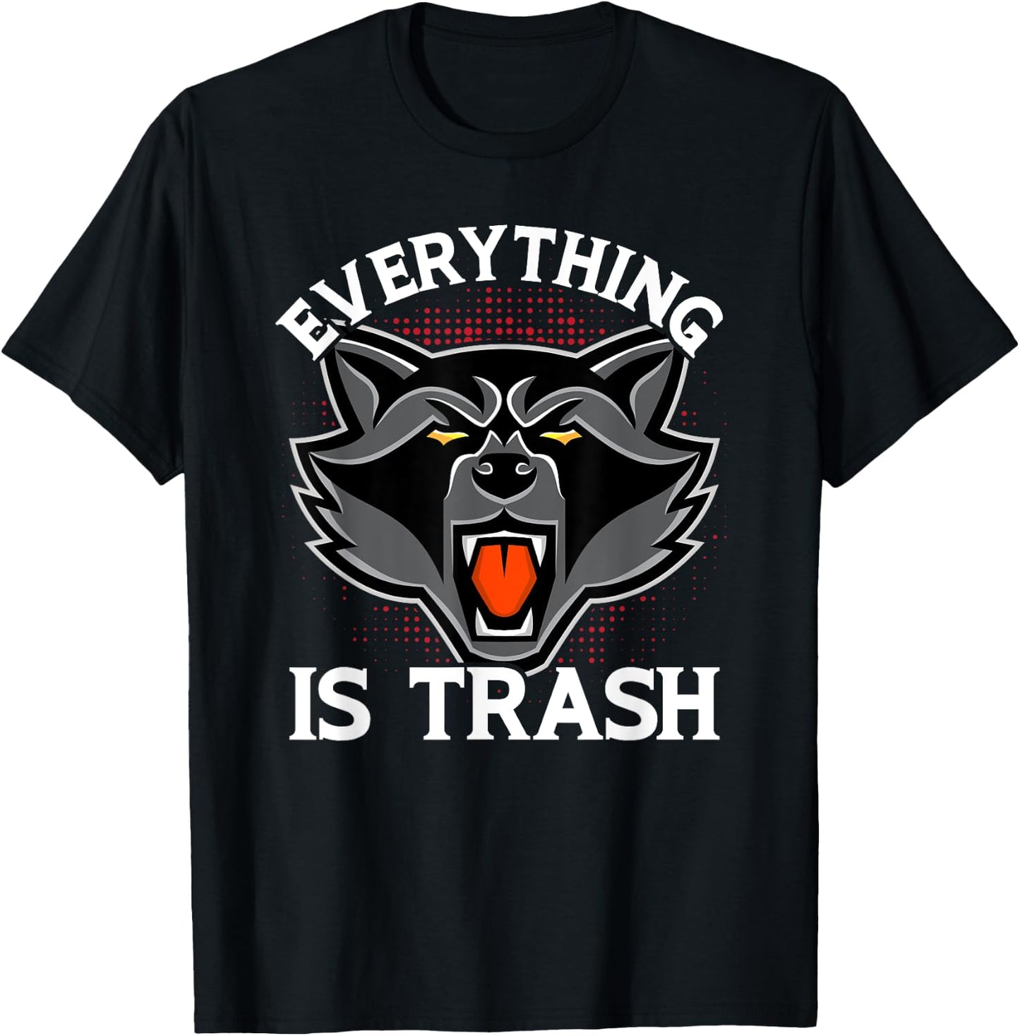 Everything Is Trash Funny Raccoon Animal Lovers T-Shirt - T-Shirt | Black