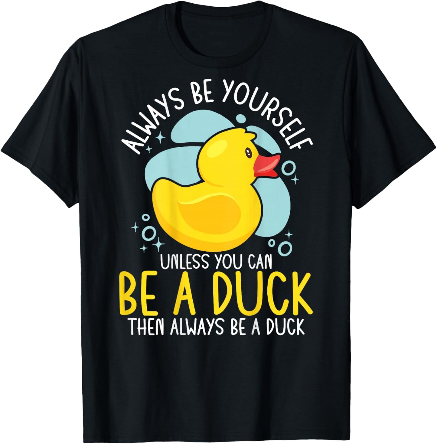 Always Be Yourself Unless You Can Be A Duck Backprint T-Shirt - T-Shirt | Black