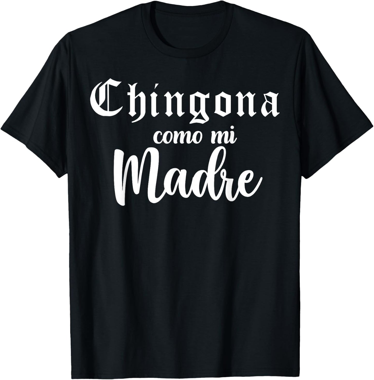 Latina Badass, Chingona Como Mi Madre, Mexican Girl Chicana T-Shirt - T-Shirt | Black