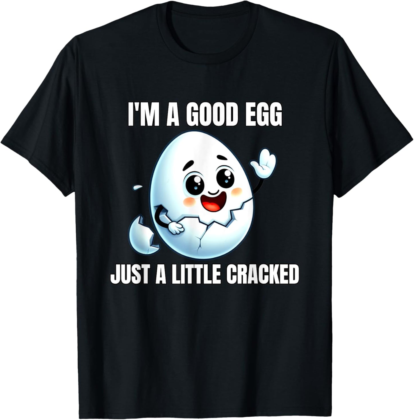 I'm A Good Egg Just A Little Cracked Crazy Good Person T-Shirt - T-Shirt | Black