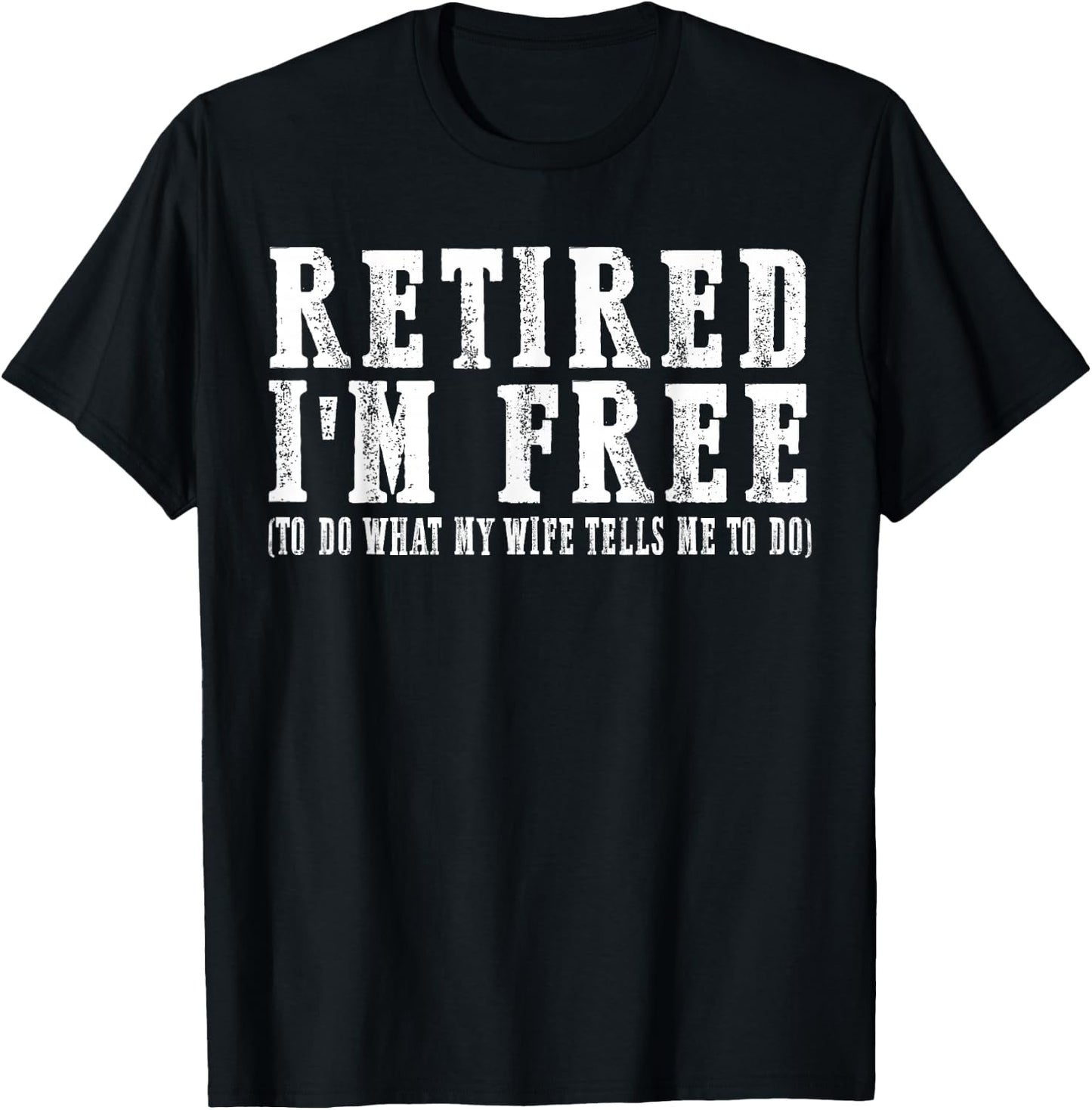 retired I'm free to do what my wife tells me to do T-Shirt - T-Shirt | Black