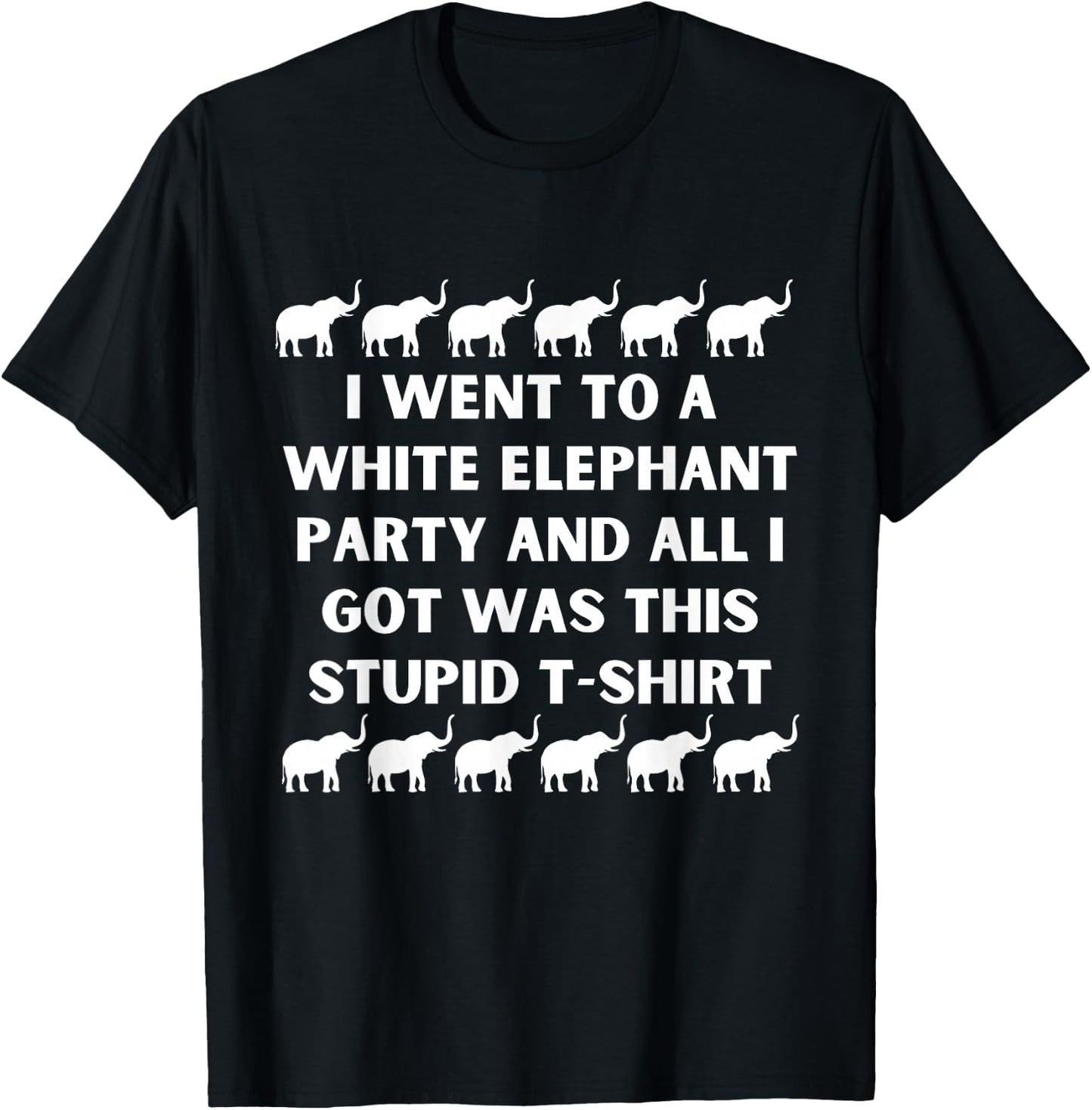 Went To White Elephant Party And All I Got Was This Stupid T-Shirt - T-Shirt | Black