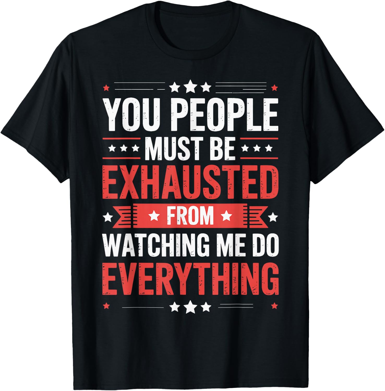 You People Must Be Exhausted From Watching Me Do Everything T-Shirt - T-Shirt | Black
