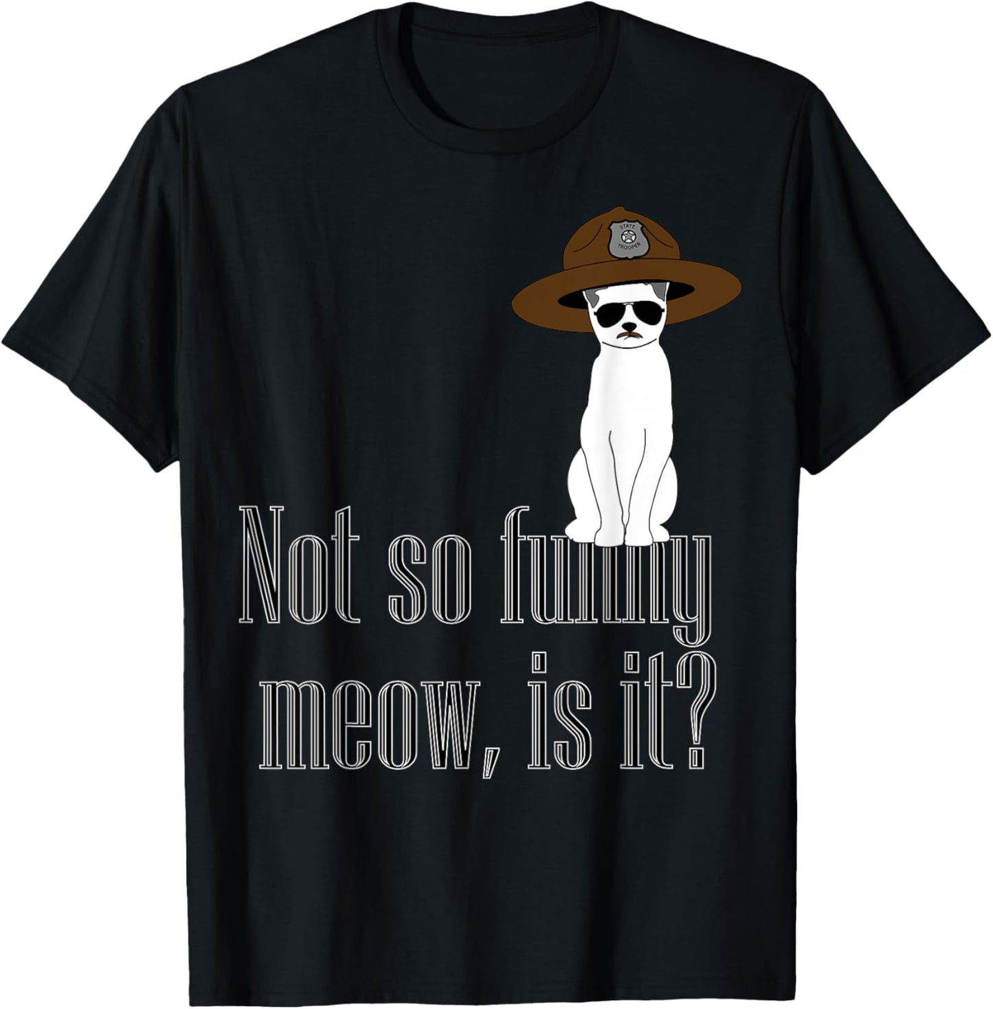 Super State Trooper Cat, Meow! T-Shirt - T-Shirt | Black