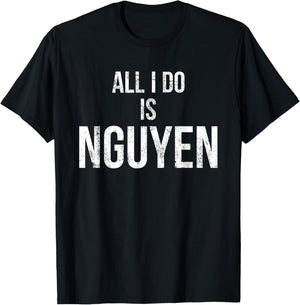 Distressed All I Do Is Nguyen , Funny Pun Shirt T-Shirt - T-Shirt | Black