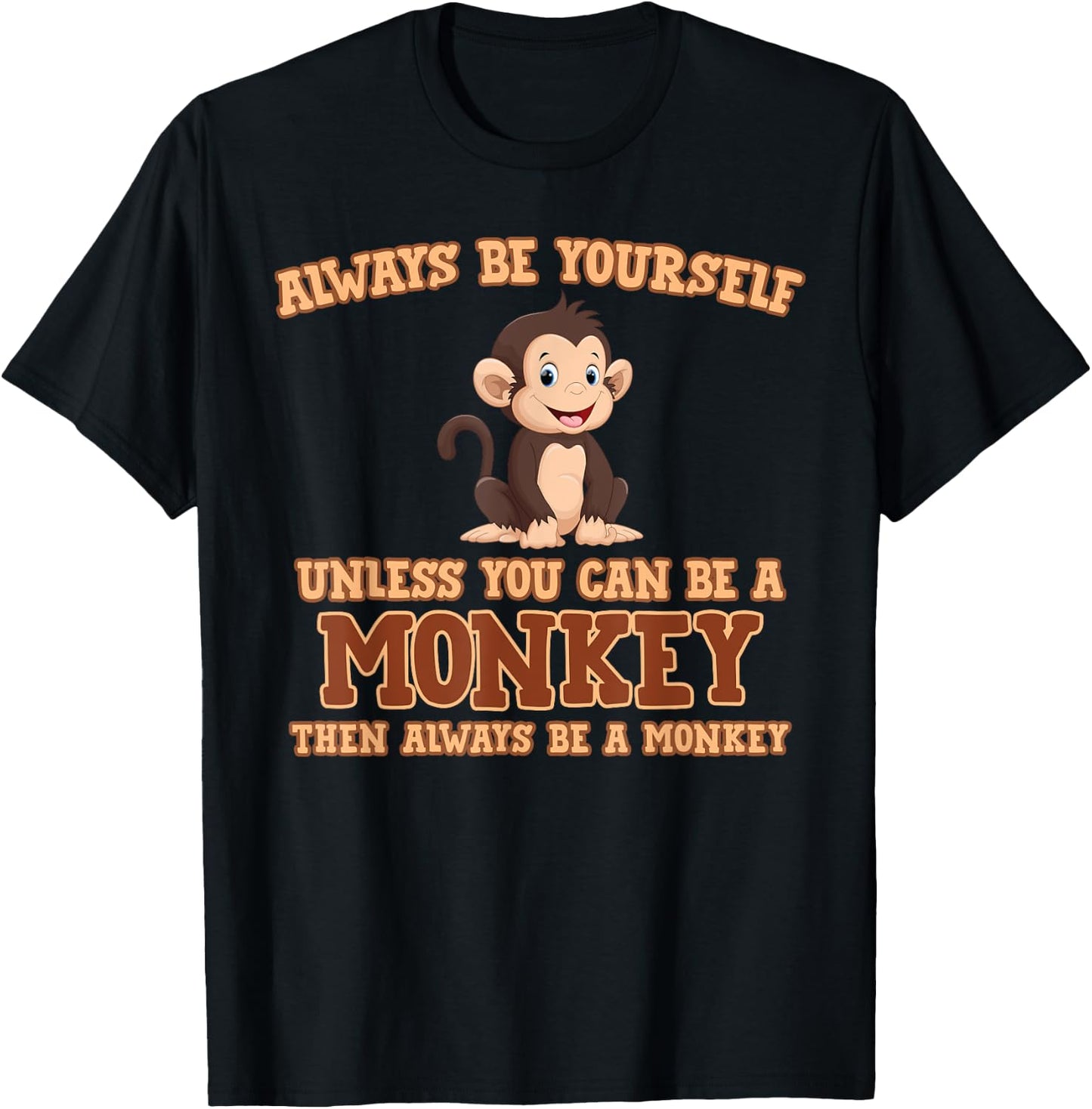 Always Be Yourself Unless You Can Be A Monkey Gift T-Shirt - T-Shirt | Black