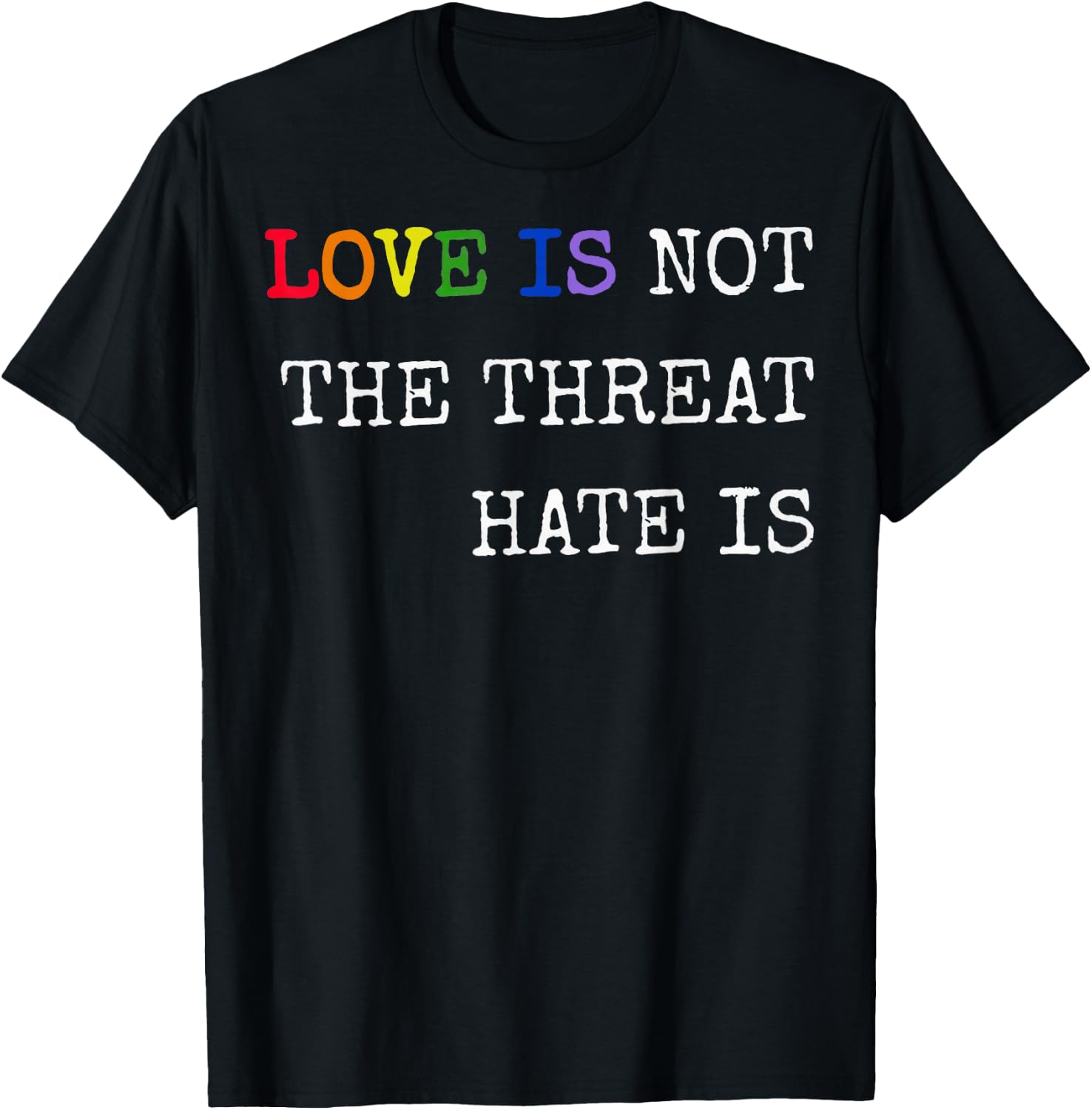 Love is Not The Threat Hate is Rainbow LGBTQ Pride T-Shirt - T-Shirt | Black