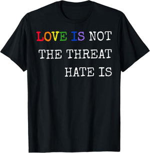 Love is Not The Threat Hate is Rainbow LGBTQ Pride T-Shirt - T-Shirt | Black