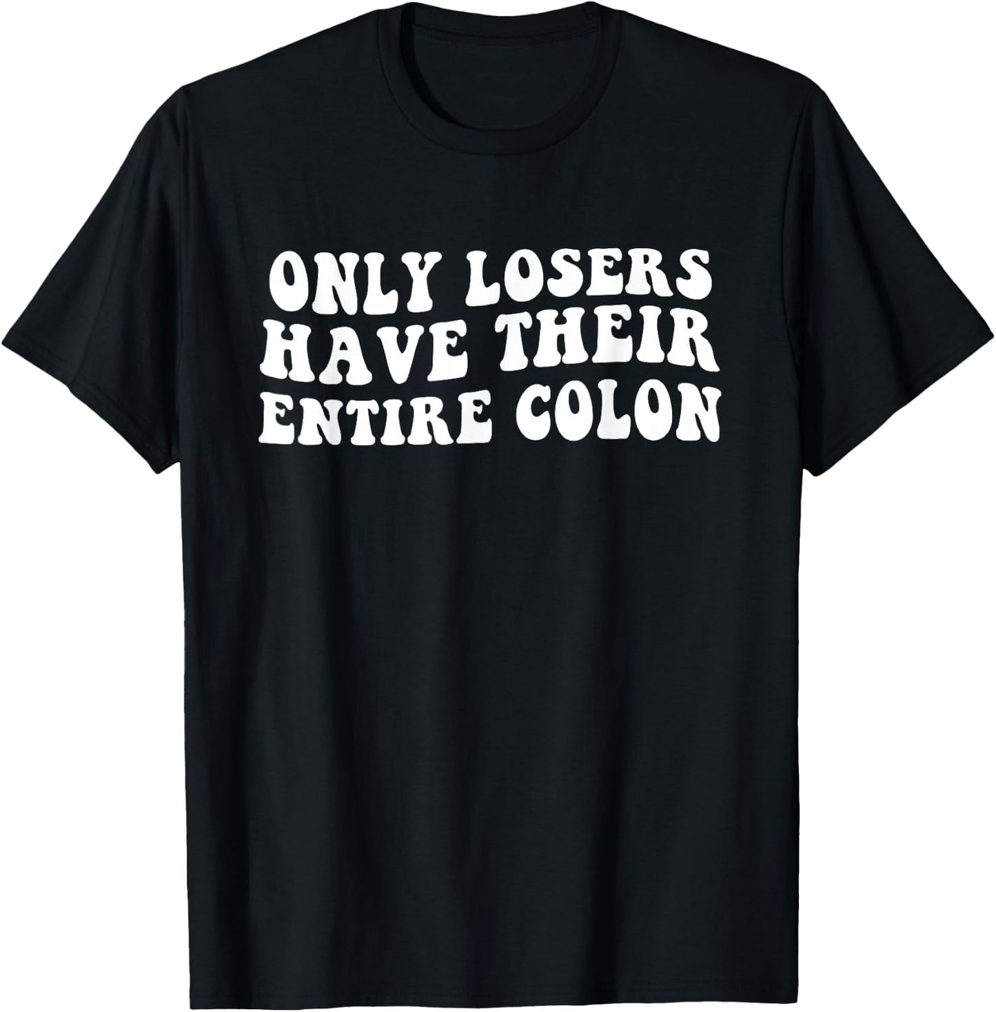 Funny Colon Surgery Recovery Losers Have Their Entire Colon T-Shirt - T-Shirt | Black