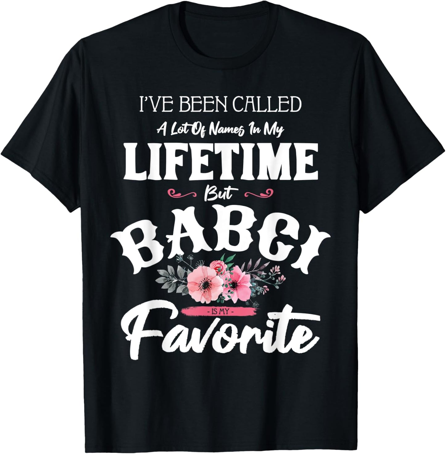 I've Been Called Babci Favorite Flower Art Grandma Funny T-Shirt - T-Shirt | Black