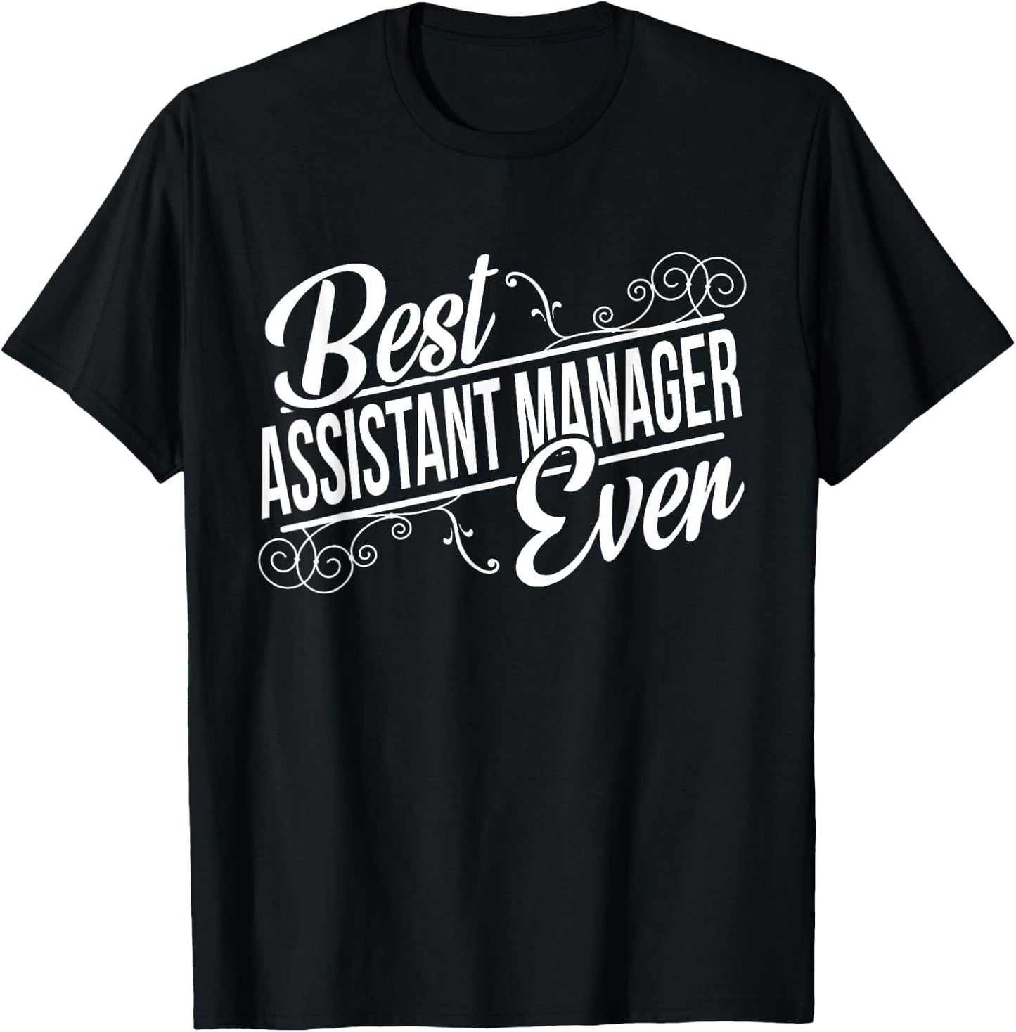 Best Assistant Manager Ever Birthday gift T-Shirt - T-Shirt | Black