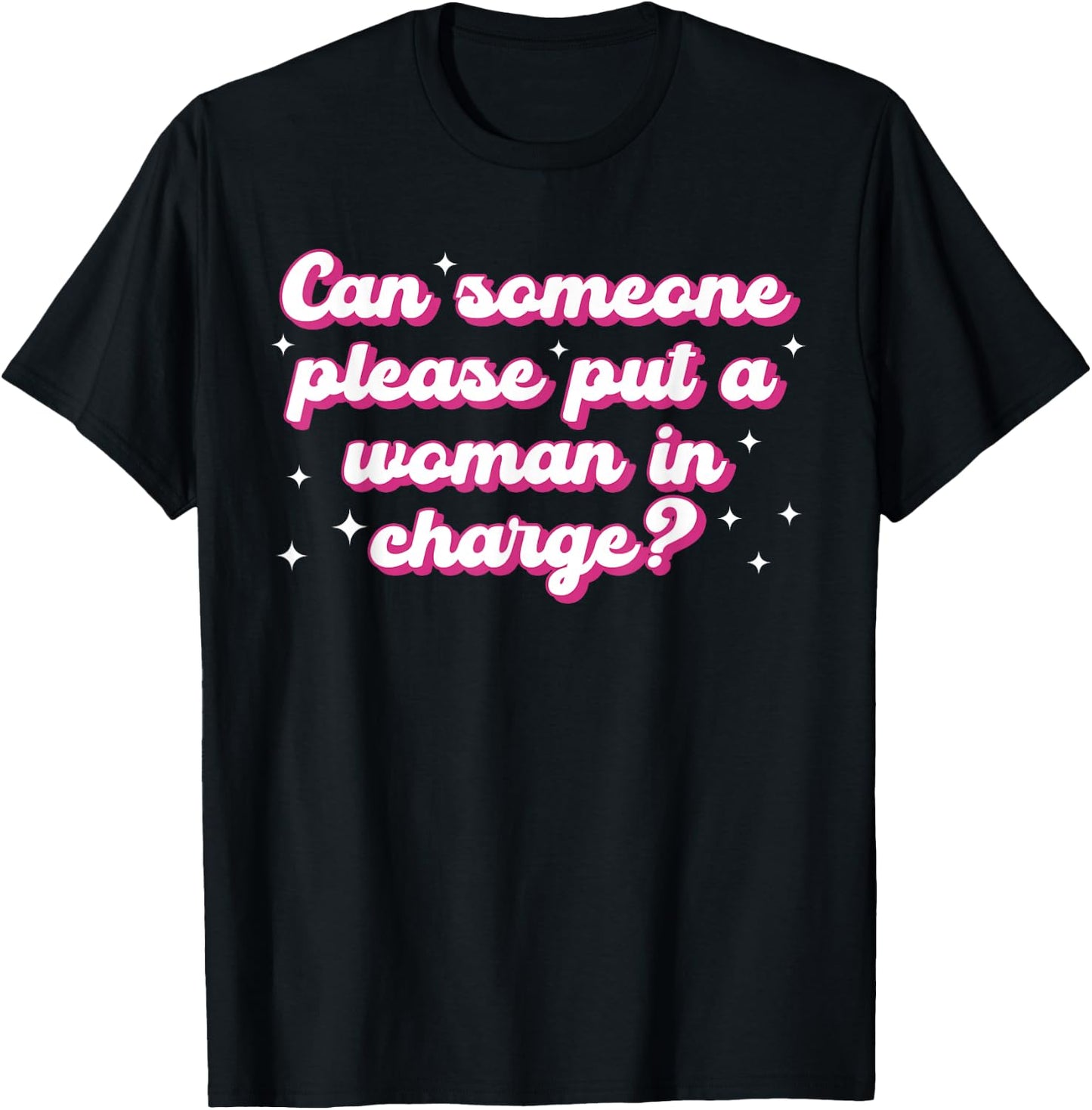 Can Someone Please Put A Woman in Charge? Design T-Shirt - T-Shirt | Black