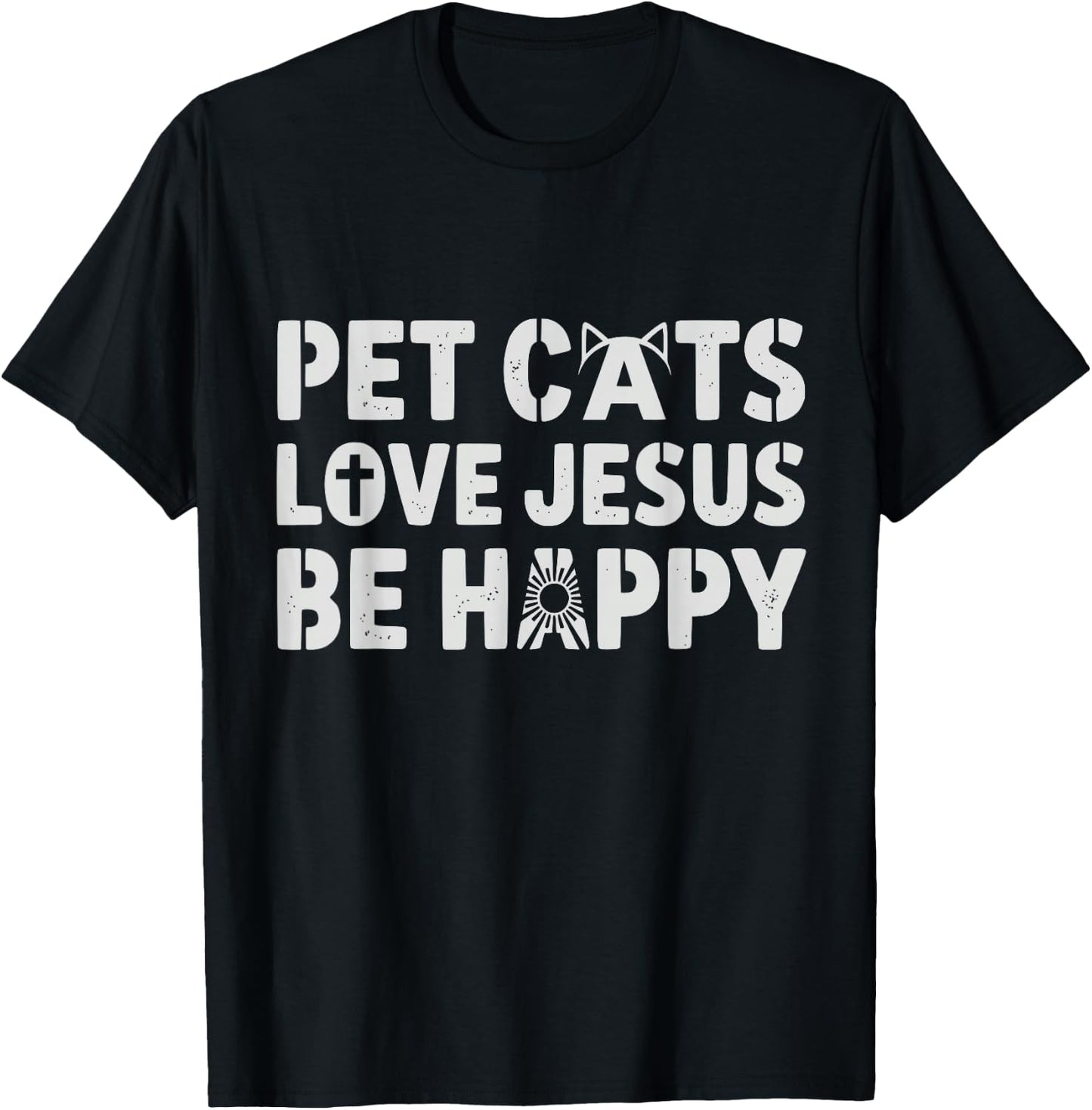 Pet Cats Love Jesus Be Happy Christian Cat Animal Lover T-Shirt - T-Shirt | Black