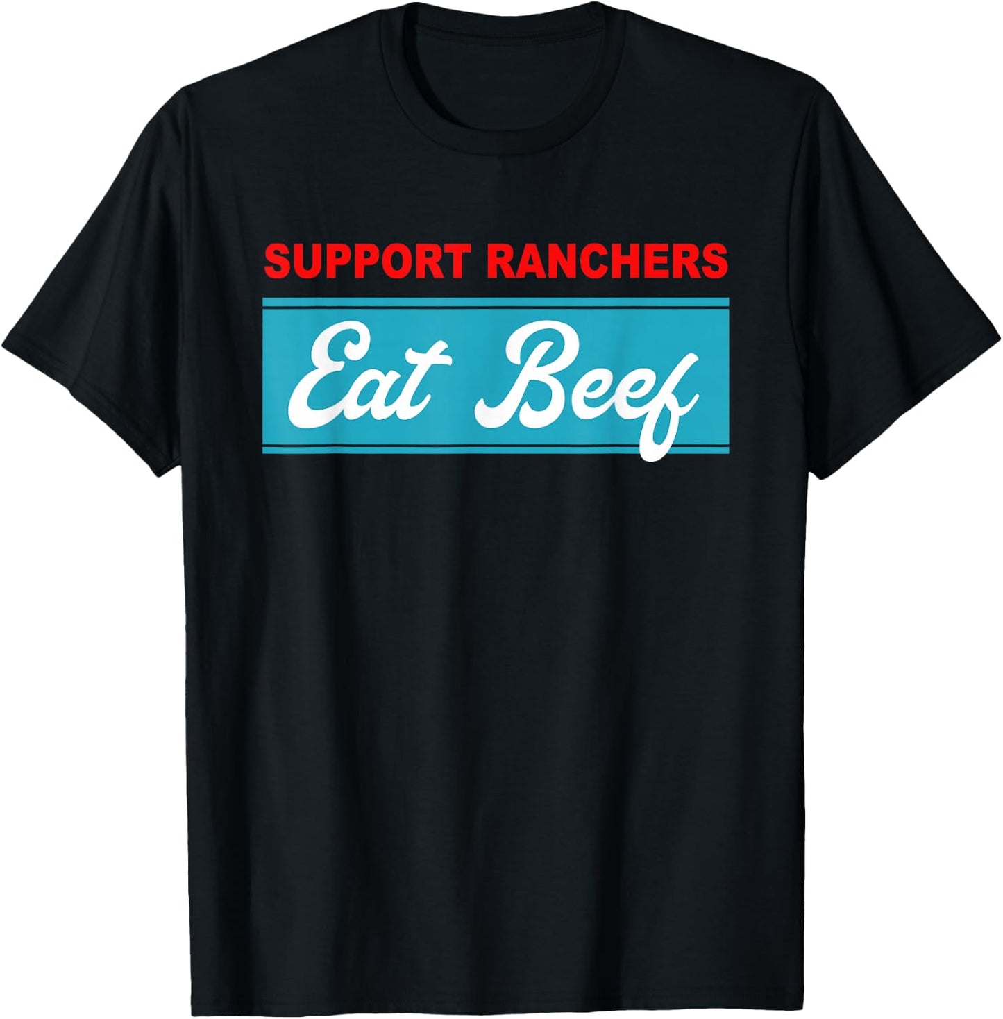 Support Ranchers Eat Beef Funny Apparel T-Shirt - T-Shirt | Black