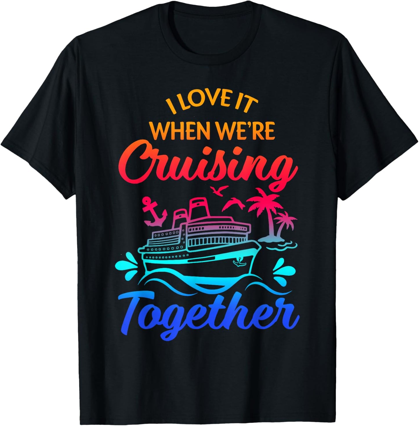 Matching Group Family Cruise Squad 2025 I Love It When We're Cruisin' Together -Family Black Small Nautical Casual T-Shirt - T-Shirt | Black