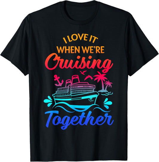 Matching Group Family Cruise Squad 2025 I Love It When We're Cruisin' Together -Family Black Small Nautical Casual T-Shirt - T-Shirt | Black