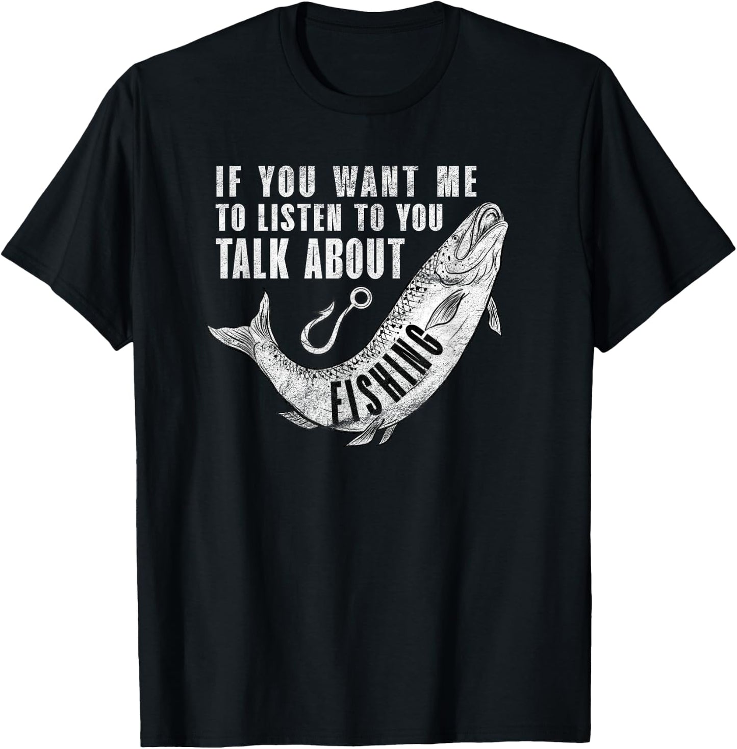 If You want me to listen to talk about Fishing - Fun Pun T-Shirt - T-Shirt | Black