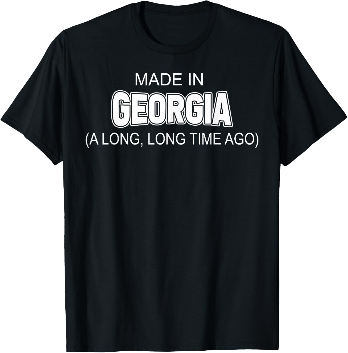 Made In Georgia A Long Long Time Ago T-Shirt - T-Shirt | Black
