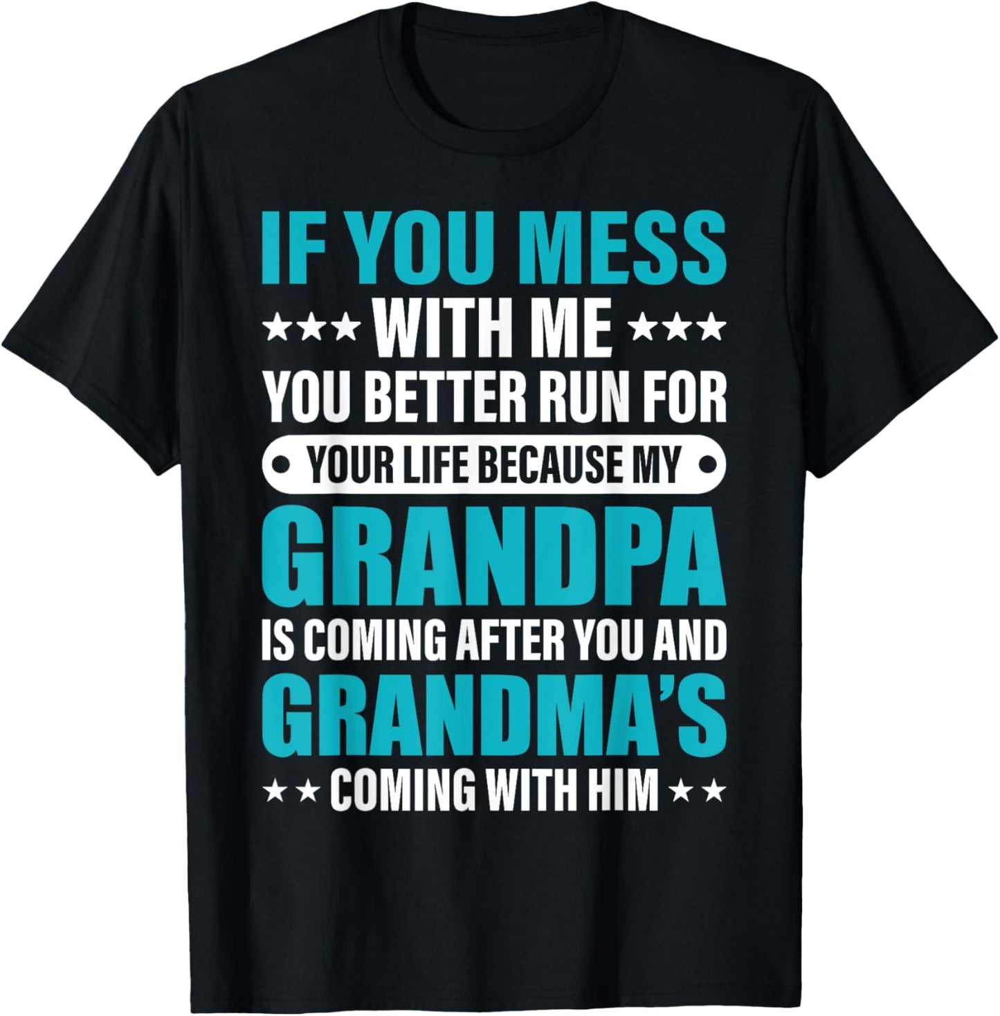 If You Mess With me You Better Run For Your Life Because My T-Shirt - T-Shirt | Black