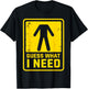 Guess What I Need Sarcastic Humor Guess What I Need T-Shirt - T-Shirt | Black