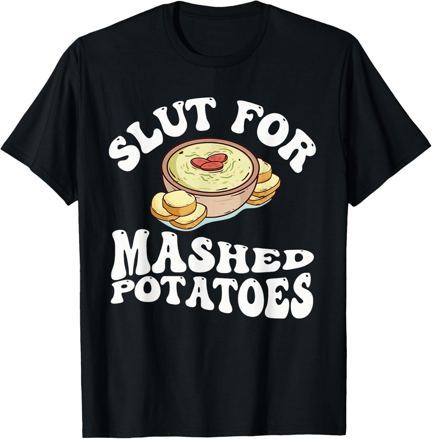 Slut For Mashed Potatoes seasoning and chick Funny Gag Gifts T-Shirt - T-Shirt | Black