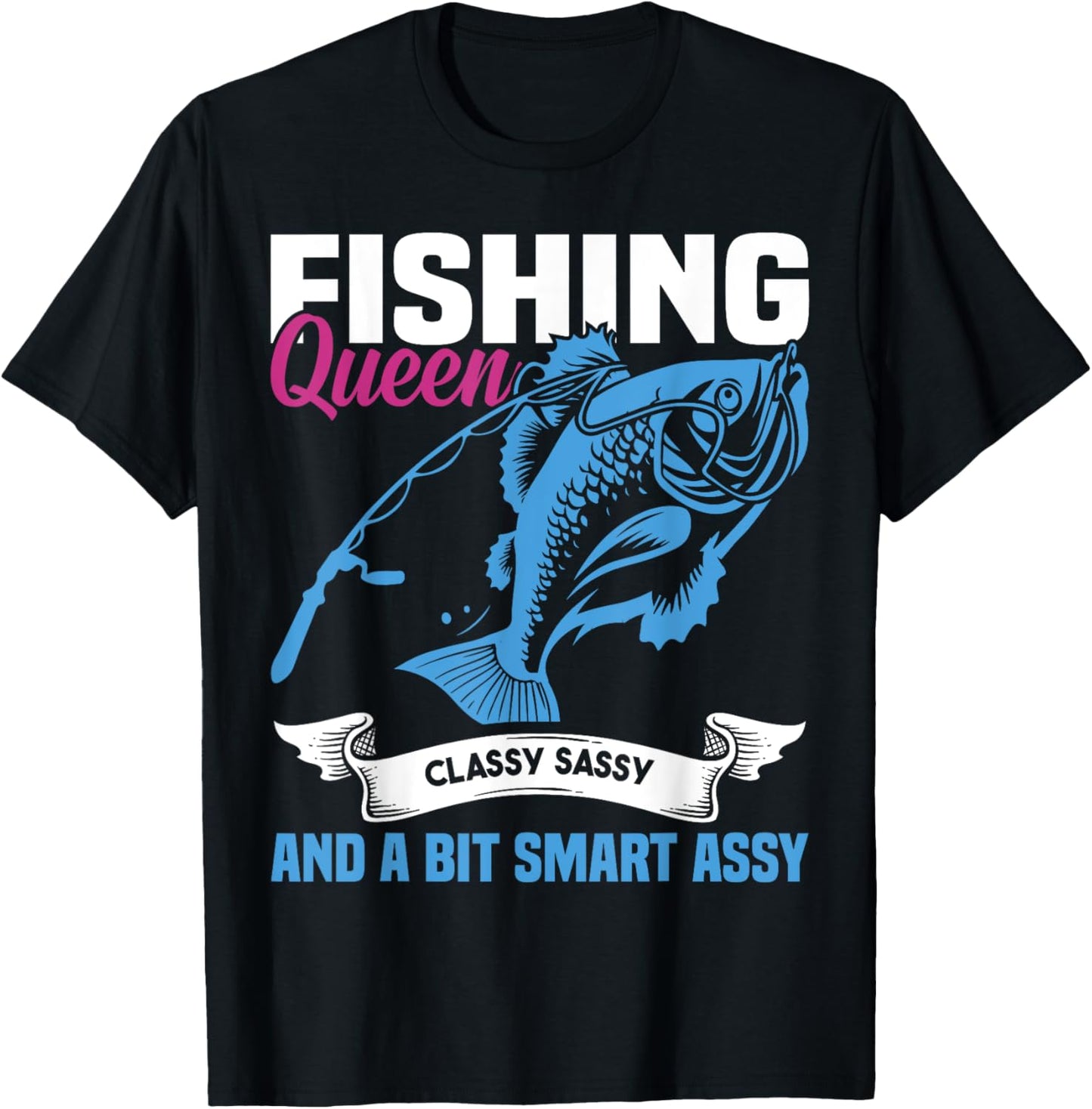 Fishing Queen Classy Sassy And A Bit Smart Assy Ladies T-Shirt - T-Shirt | Black